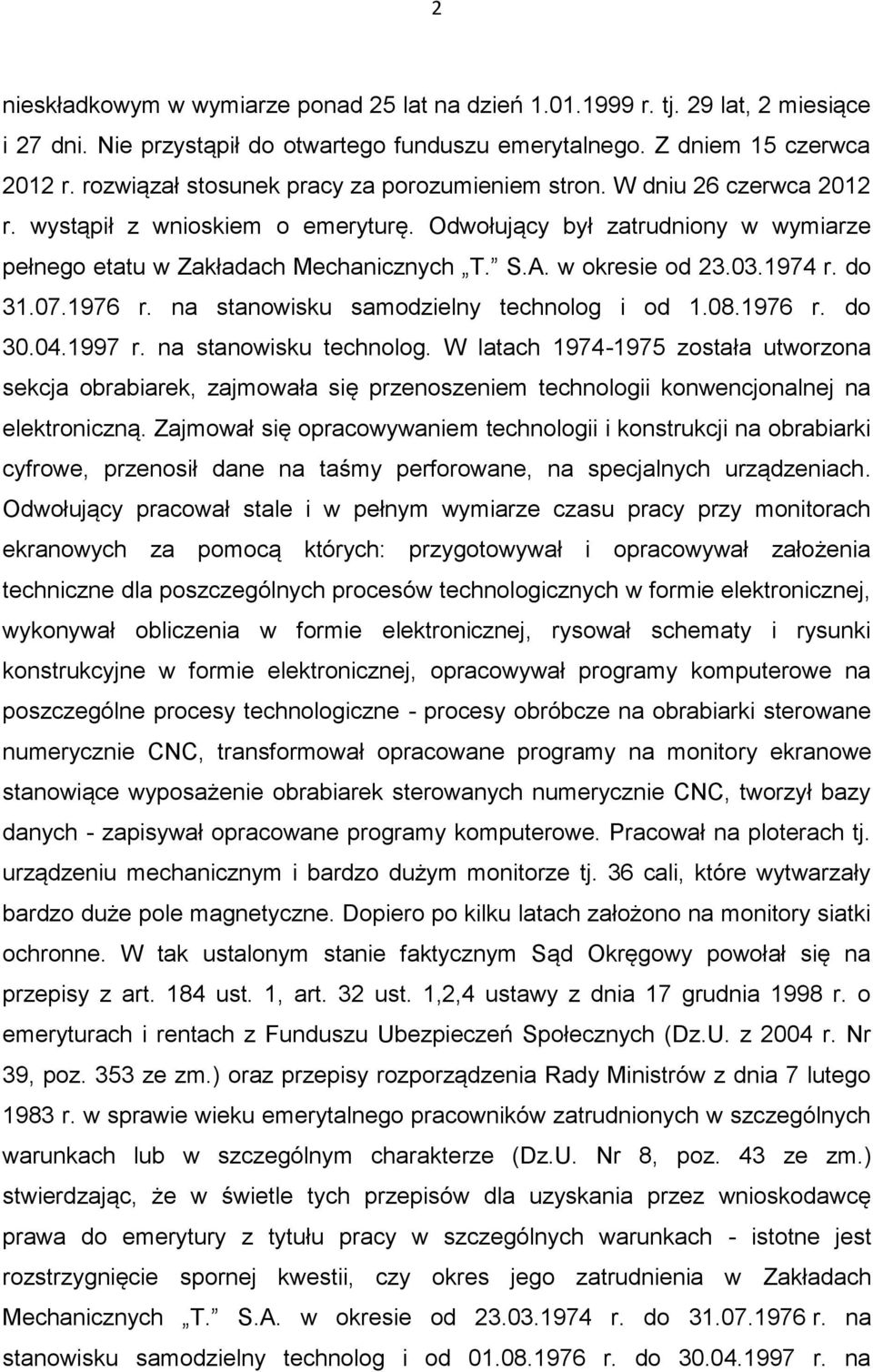 w okresie od 23.03.1974 r. do 31.07.1976 r. na stanowisku samodzielny technolog i od 1.08.1976 r. do 30.04.1997 r. na stanowisku technolog.