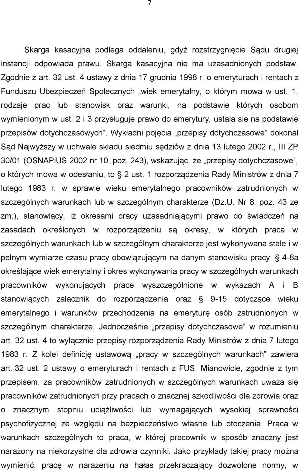 1, rodzaje prac lub stanowisk oraz warunki, na podstawie których osobom wymienionym w ust. 2 i 3 przysługuje prawo do emerytury, ustala się na podstawie przepisów dotychczasowych.