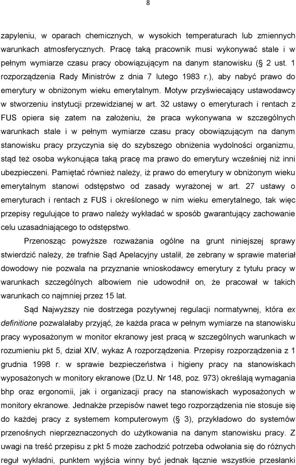 ), aby nabyć prawo do emerytury w obniżonym wieku emerytalnym. Motyw przyświecający ustawodawcy w stworzeniu instytucji przewidzianej w art.