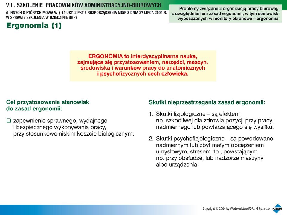 Cel przystosowania stanowisk do zasad ergonomii: zapewnienie sprawnego, wydajnego i bezpiecznego wykonywania pracy, przy stosunkowo niskim koszcie biologicznym.