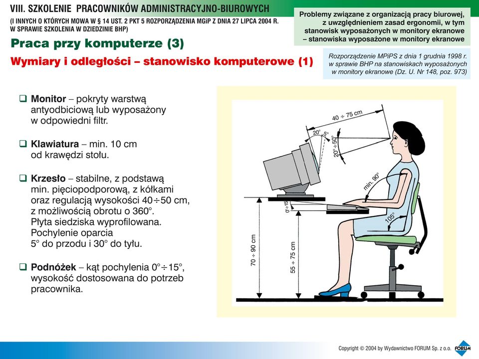 973) Monitor pokryty warstw¹ antyodbiciow¹ lub wyposa ony w odpowiedni filtr. Klawiatura min. 10 cm od krawêdzi sto³u. Krzes³o stabilne, z podstaw¹ min.