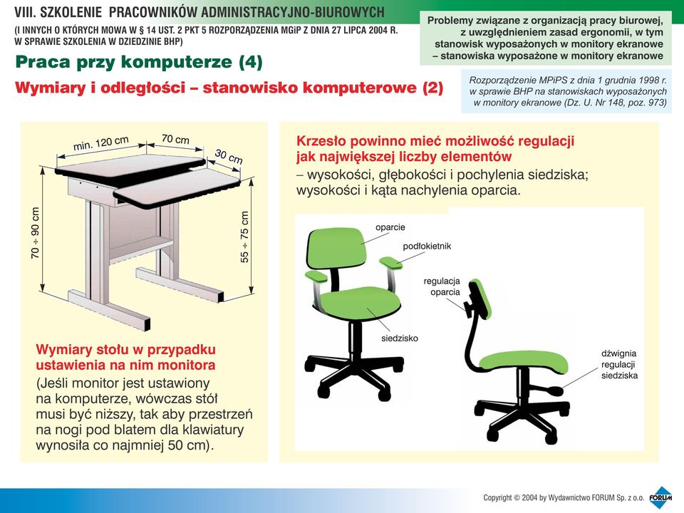 973) Krzes³o powinno mieæ mo liwoœæ regulacji jak najwiêkszej liczby elementów wysokoœci, g³êbokoœci i pochylenia siedziska; wysokoœci i k¹ta nachylenia