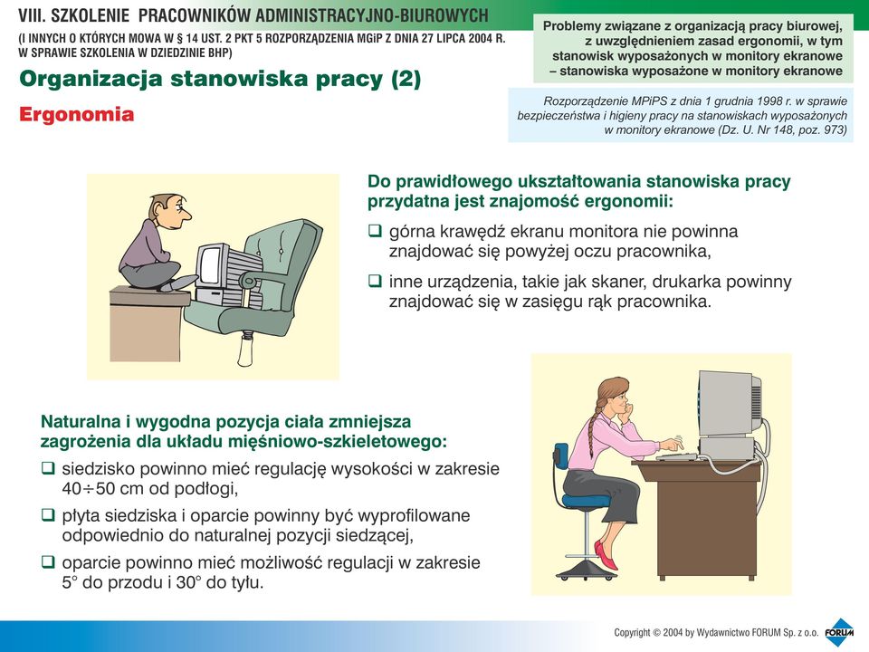 973) Do prawid³owego ukszta³towania stanowiska pracy przydatna jest znajomoœæ ergonomii: górna krawêdÿ ekranu monitora nie powinna znajdowaæ siê powy ej oczu pracownika, inne urz¹dzenia, takie jak