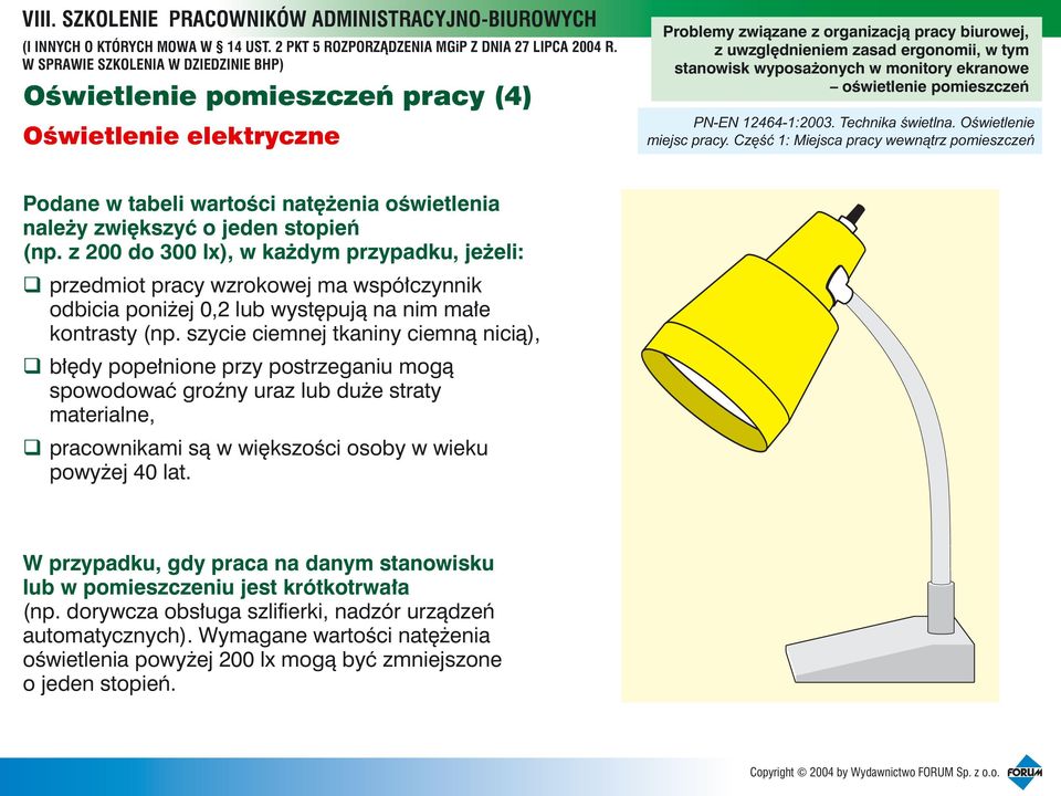 z 200 do 300 lx), w ka dym przypadku, je eli: przedmiot pracy wzrokowej ma wspó³czynnik odbicia poni ej 0,2 lub wystêpuj¹ na nim ma³e kontrasty (np.