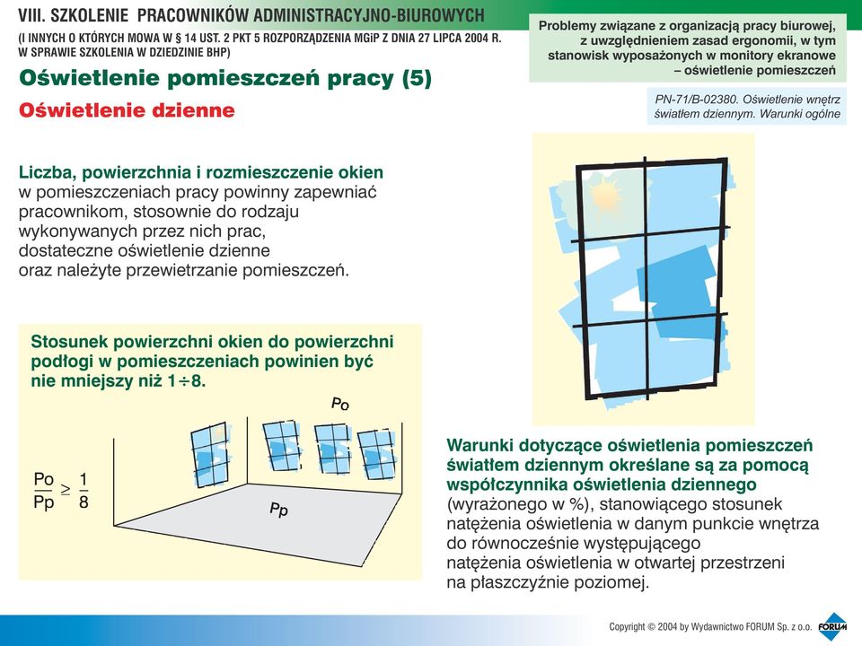 dzienne oraz nale yte przewietrzanie pomieszczeñ. Stosunek powierzchni okien do powierzchni pod³ogi w pomieszczeniach powinien byæ nie mniejszy ni 1 8.