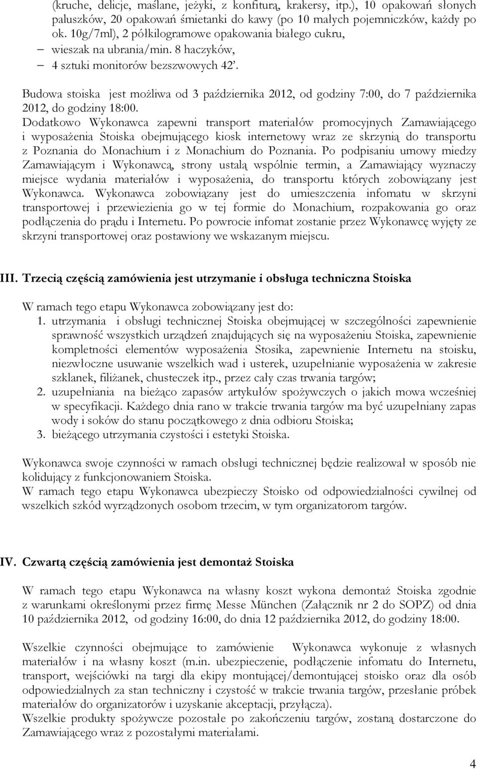 Budowa stoiska jest moŝliwa od 3 października 2012, od godziny 7:00, do 7 października 2012, do godziny 18:00.