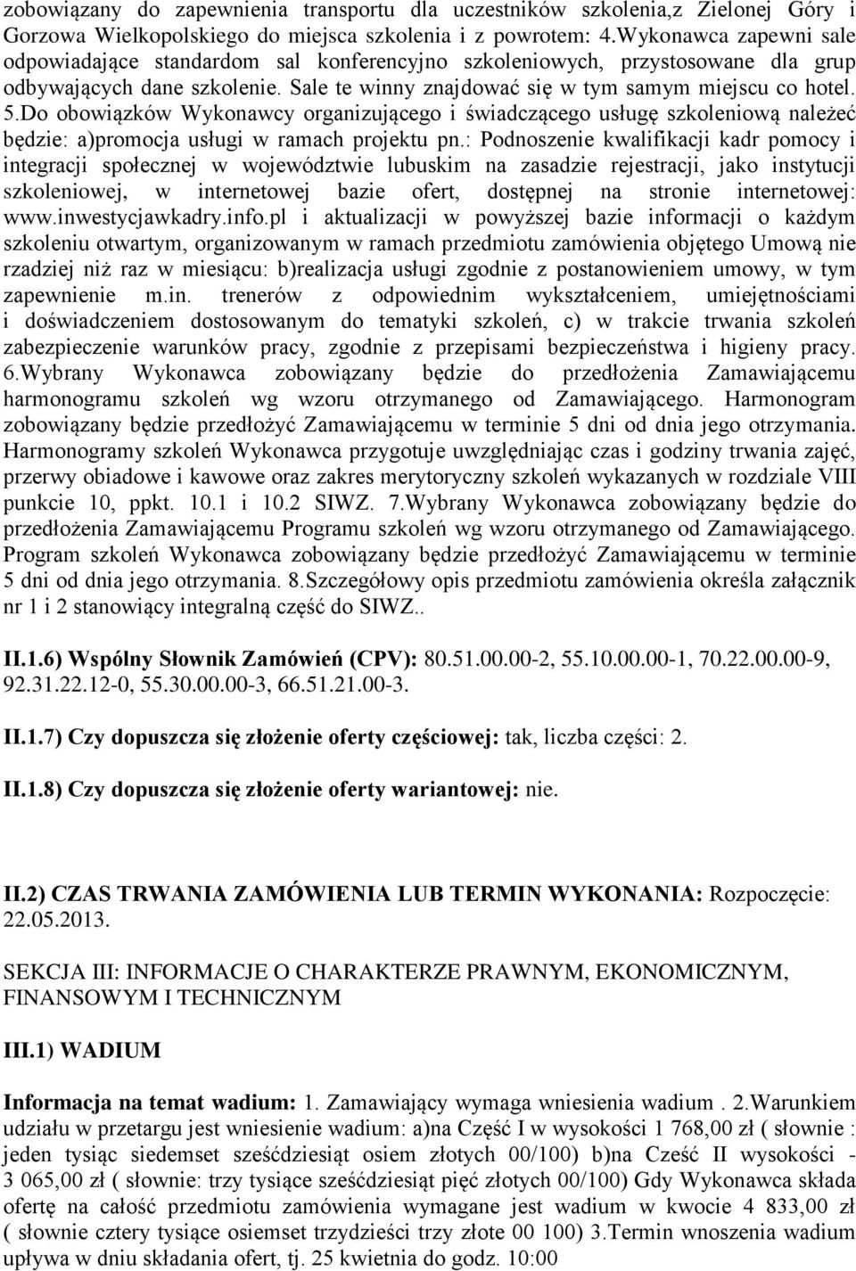 Do obowiązków Wykonawcy organizującego i świadczącego usługę szkoleniową należeć będzie: a)promocja usługi w ramach projektu pn.