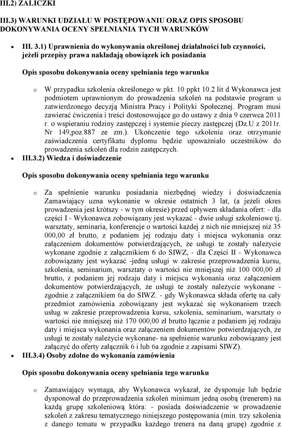 szkolenia określonego w pkt. 10 ppkt 10.2 lit d Wykonawca jest podmiotem uprawnionym do prowadzenia szkoleń na podstawie program u zatwierdzonego decyzją Ministra Pracy i Polityki Społecznej.