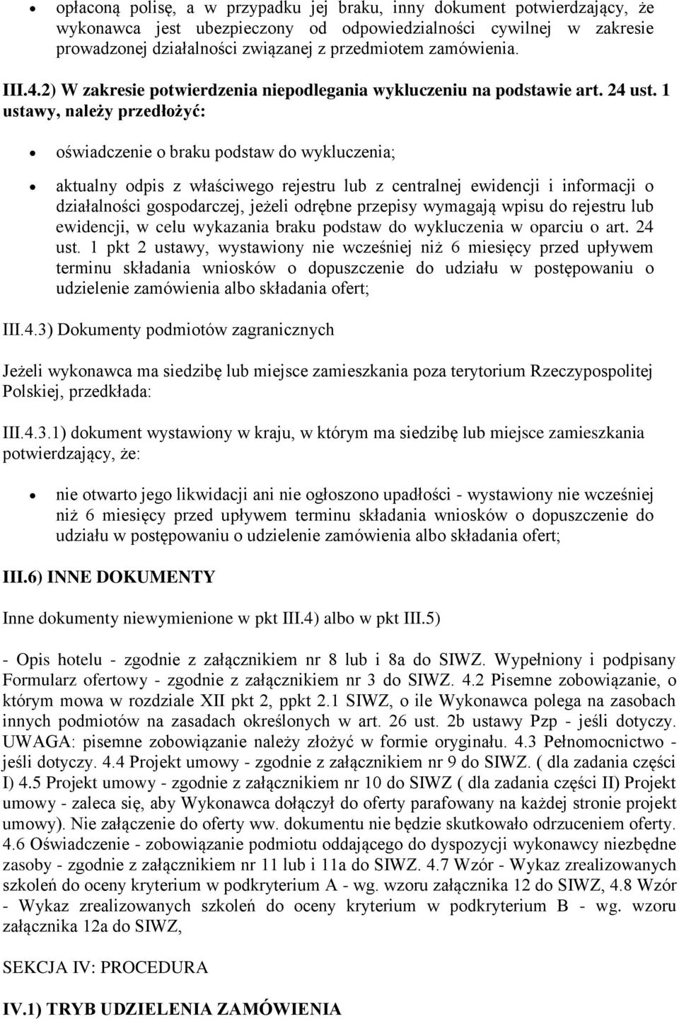 1 ustawy, należy przedłożyć: oświadczenie o braku podstaw do wykluczenia; aktualny odpis z właściwego rejestru lub z centralnej ewidencji i informacji o działalności gospodarczej, jeżeli odrębne