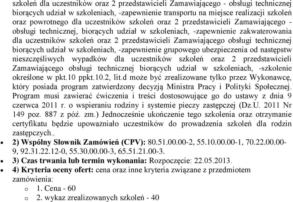 Zamawiającego obsługi technicznej biorących udział w szkoleniach, -zapewnienie grupowego ubezpieczenia od następstw nieszczęśliwych wypadków dla uczestników szkoleń oraz 2 przedstawicieli