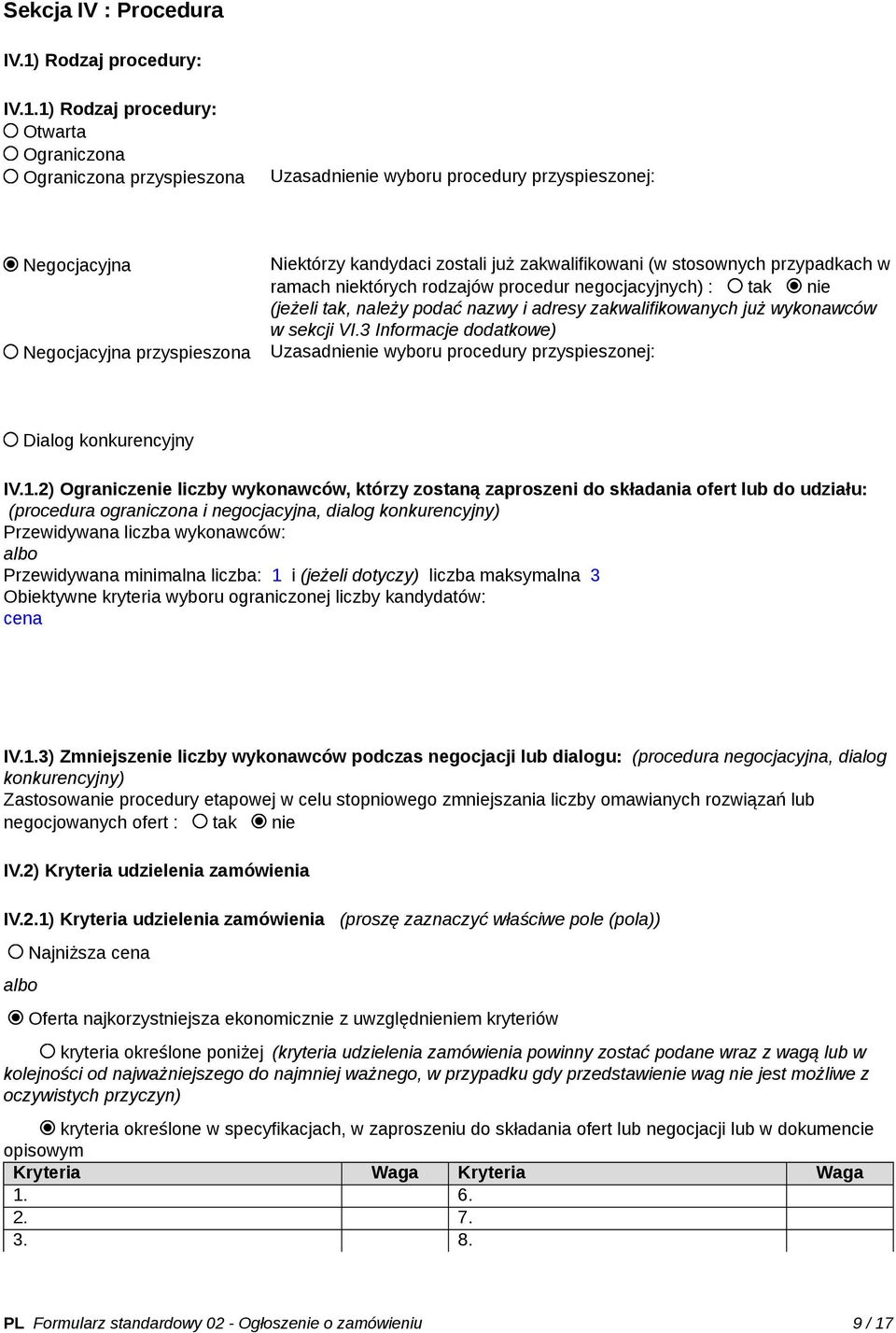 1) Rodzaj procedury: Otwarta Ograniczona Ograniczona przyspieszona Uzasadnienie wyboru procedury przyspieszonej: Negocjacyjna Negocjacyjna przyspieszona Niektórzy kandydaci zostali już