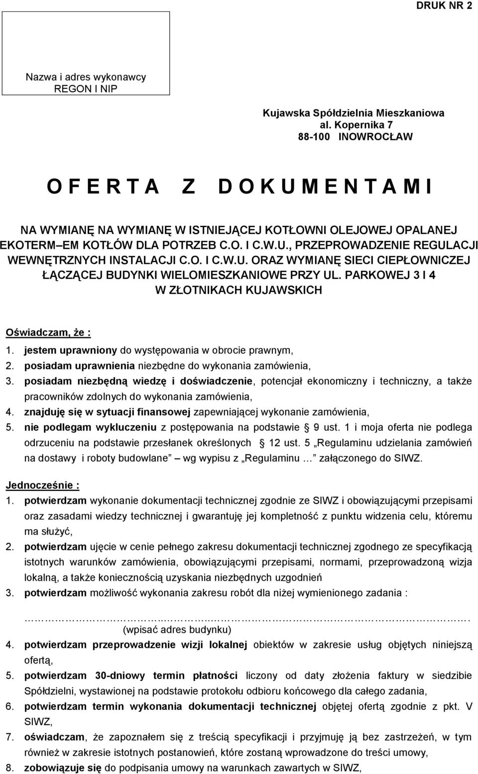 O. I C.W.U. ORAZ WYMIANĘ SIECI CIEPŁOWNICZEJ ŁĄCZĄCEJ BUDYNKI WIELOMIESZKANIOWE PRZY UL. PARKOWEJ 3 I 4 W ZŁOTNIKACH KUJAWSKICH Oświadczam, że : 1.