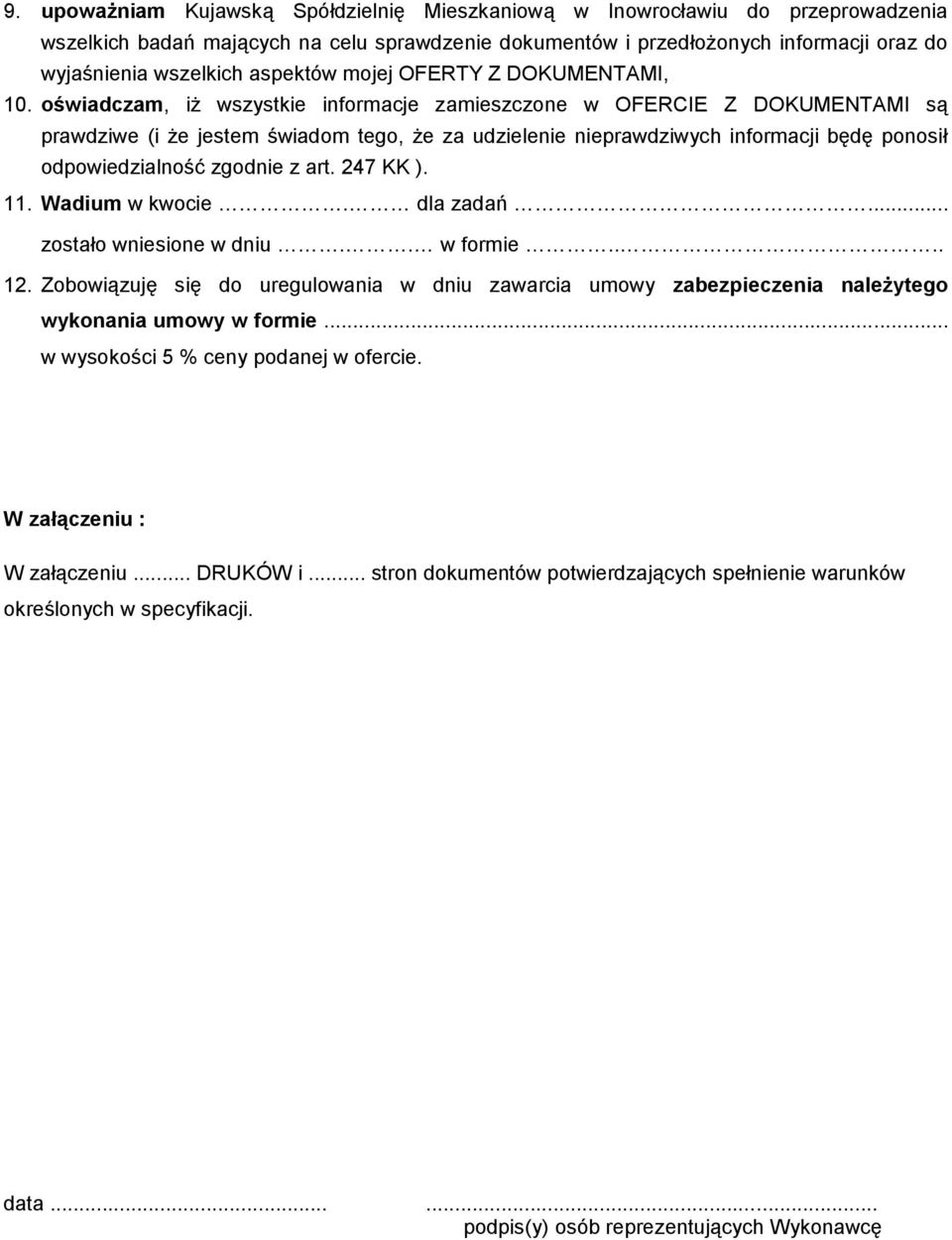 oświadczam, iż wszystkie informacje zamieszczone w OFERCIE Z DOKUMENTAMI są prawdziwe (i że jestem świadom tego, że za udzielenie nieprawdziwych informacji będę ponosił odpowiedzialność zgodnie z art.