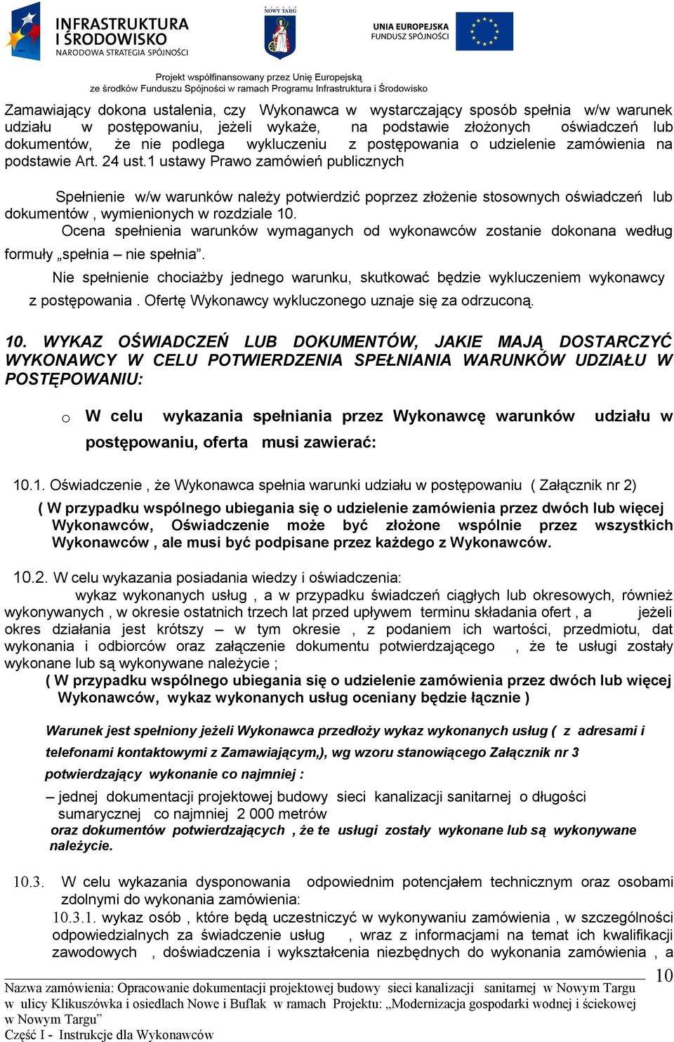 1 ustawy Prawo zamówień publicznych Spełnienie w/w warunków należy potwierdzić poprzez złożenie stosownych oświadczeń lub dokumentów, wymienionych w rozdziale 10.