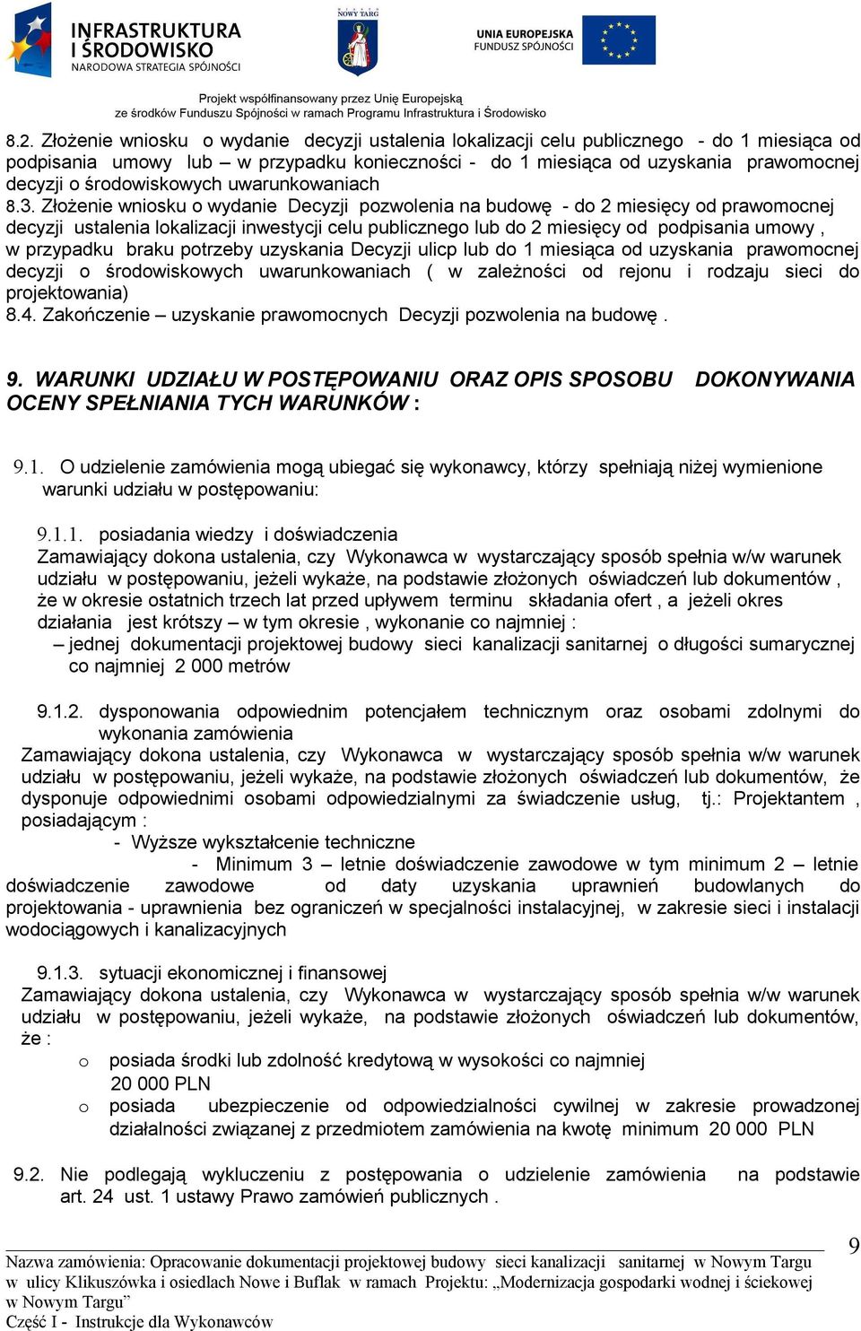 Złożenie wniosku o wydanie Decyzji pozwolenia na budowę - do 2 miesięcy od prawomocnej decyzji ustalenia lokalizacji inwestycji celu publicznego lub do 2 miesięcy od podpisania umowy, w przypadku