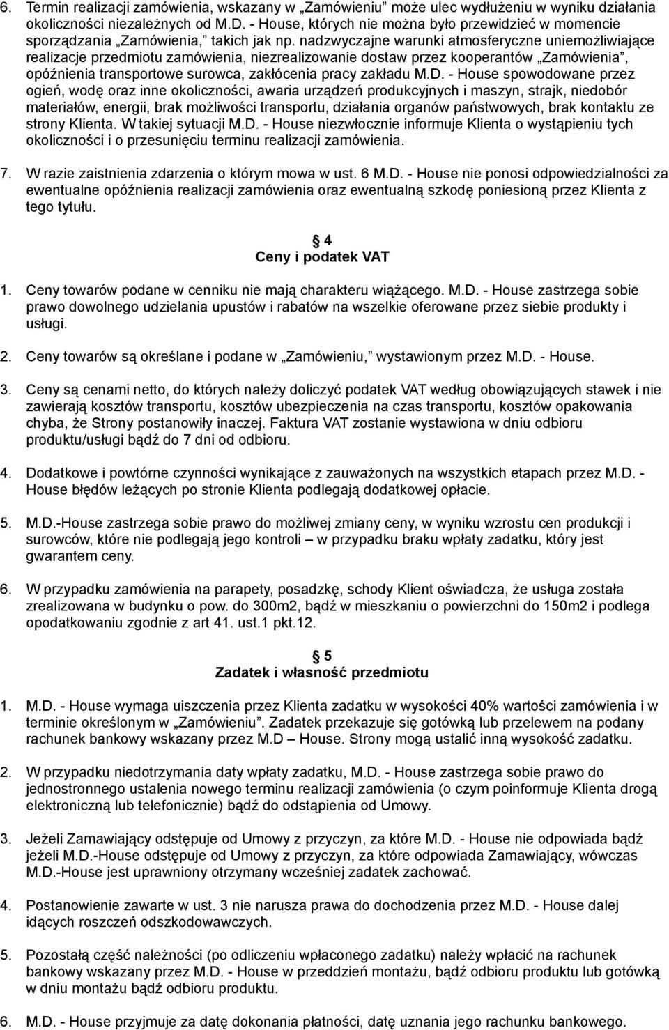 nadzwyczajne warunki atmosferyczne uniemożliwiające realizacje przedmiotu zamówienia, niezrealizowanie dostaw przez kooperantów Zamówienia, opóźnienia transportowe surowca, zakłócenia pracy zakładu M.