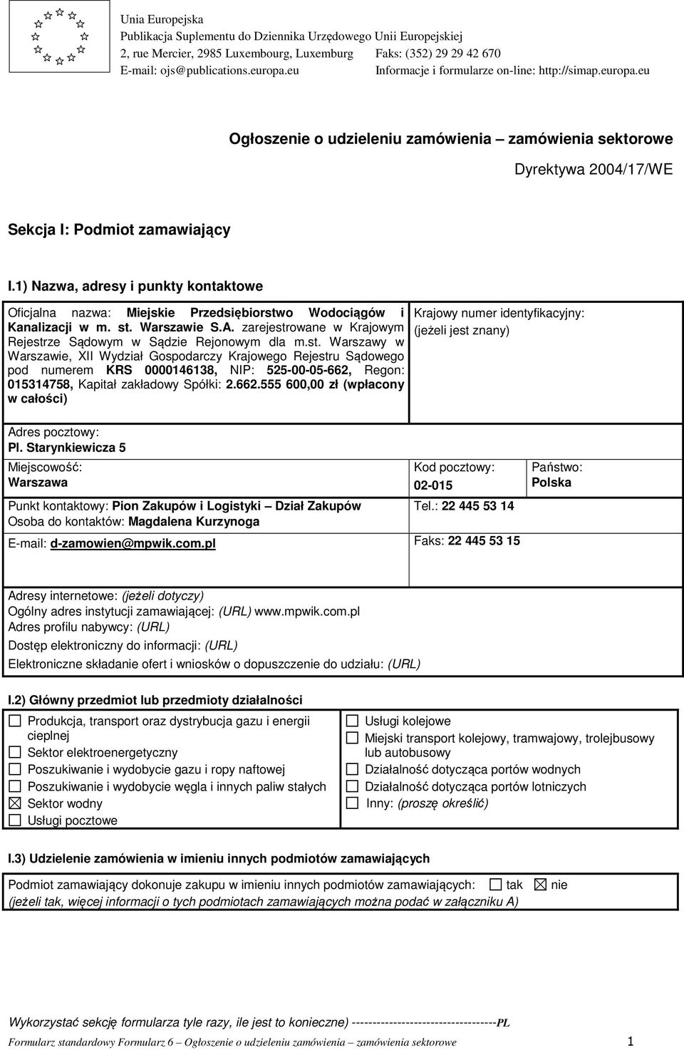 1) Nazwa, adresy i punkty kontaktowe Oficjalna nazwa: Miejskie Przedsiębiorstwo Wodociągów i Kanalizacji w m. st. Warszawie S.A. zarejestrowane w Krajowym Rejestrze Sądowym w Sądzie Rejonowym dla m.