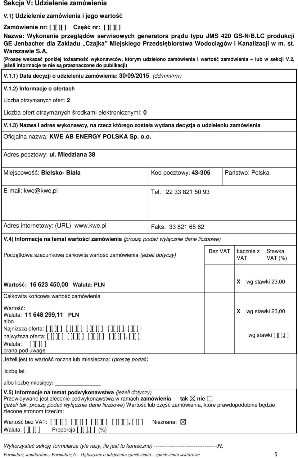 (Proszę wskazać poniżej tożsamość wykonawców, którym udzielono zamówienia i wartość zamówienia lub w sekcji V.2, jeżeli informacje te nie są przeznaczone do publikacji) V.1.