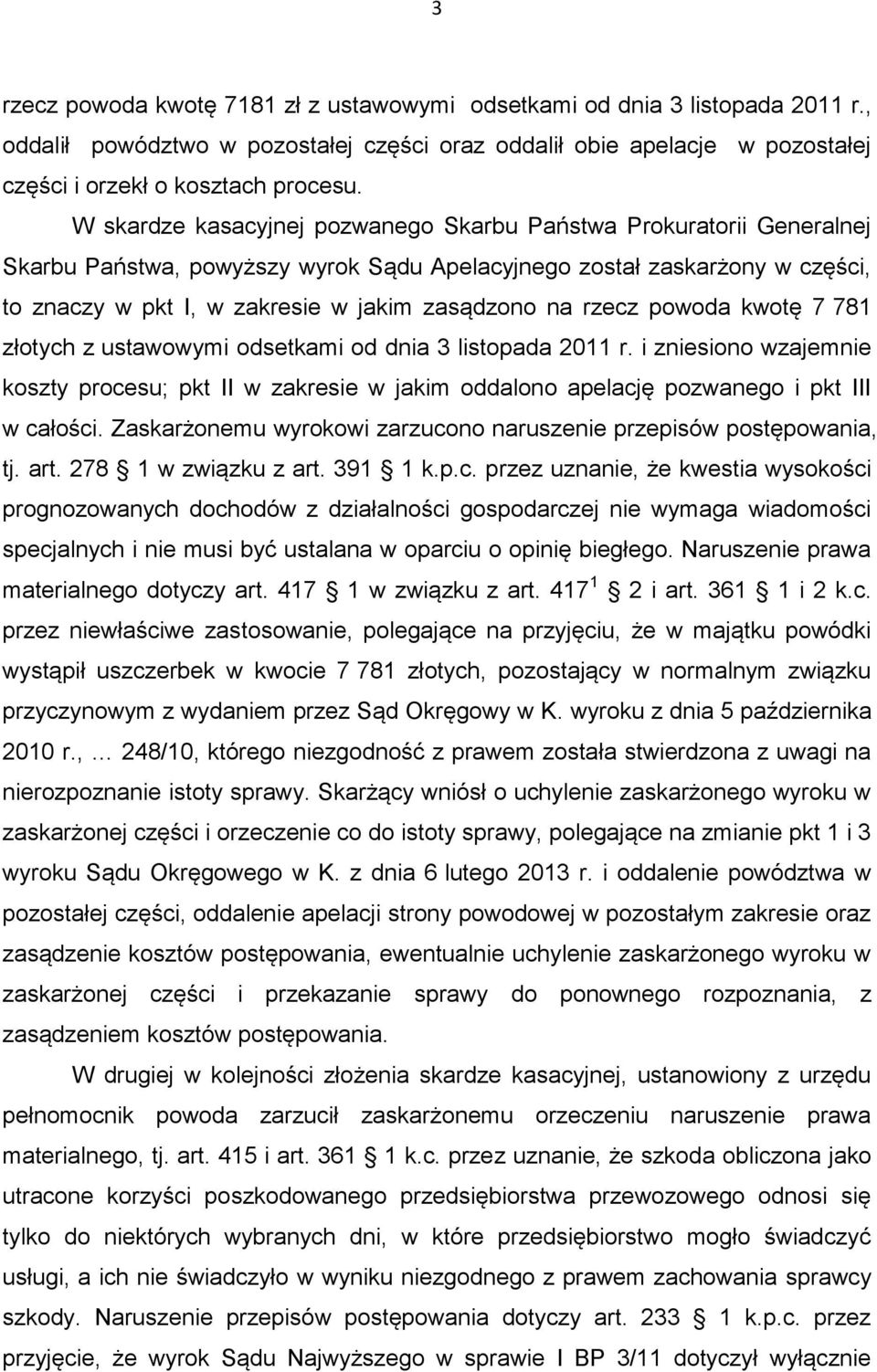 rzecz powoda kwotę 7 781 złotych z ustawowymi odsetkami od dnia 3 listopada 2011 r. i zniesiono wzajemnie koszty procesu; pkt II w zakresie w jakim oddalono apelację pozwanego i pkt III w całości.