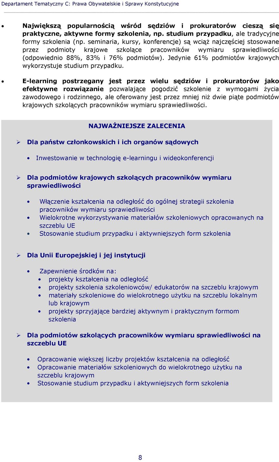 seminaria, kursy, konferencje) są wciąż najczęściej stosowane przez podmioty krajowe szkolące pracowników wymiaru sprawiedliwości (odpowiednio 88%, 83% i 76% podmiotów).