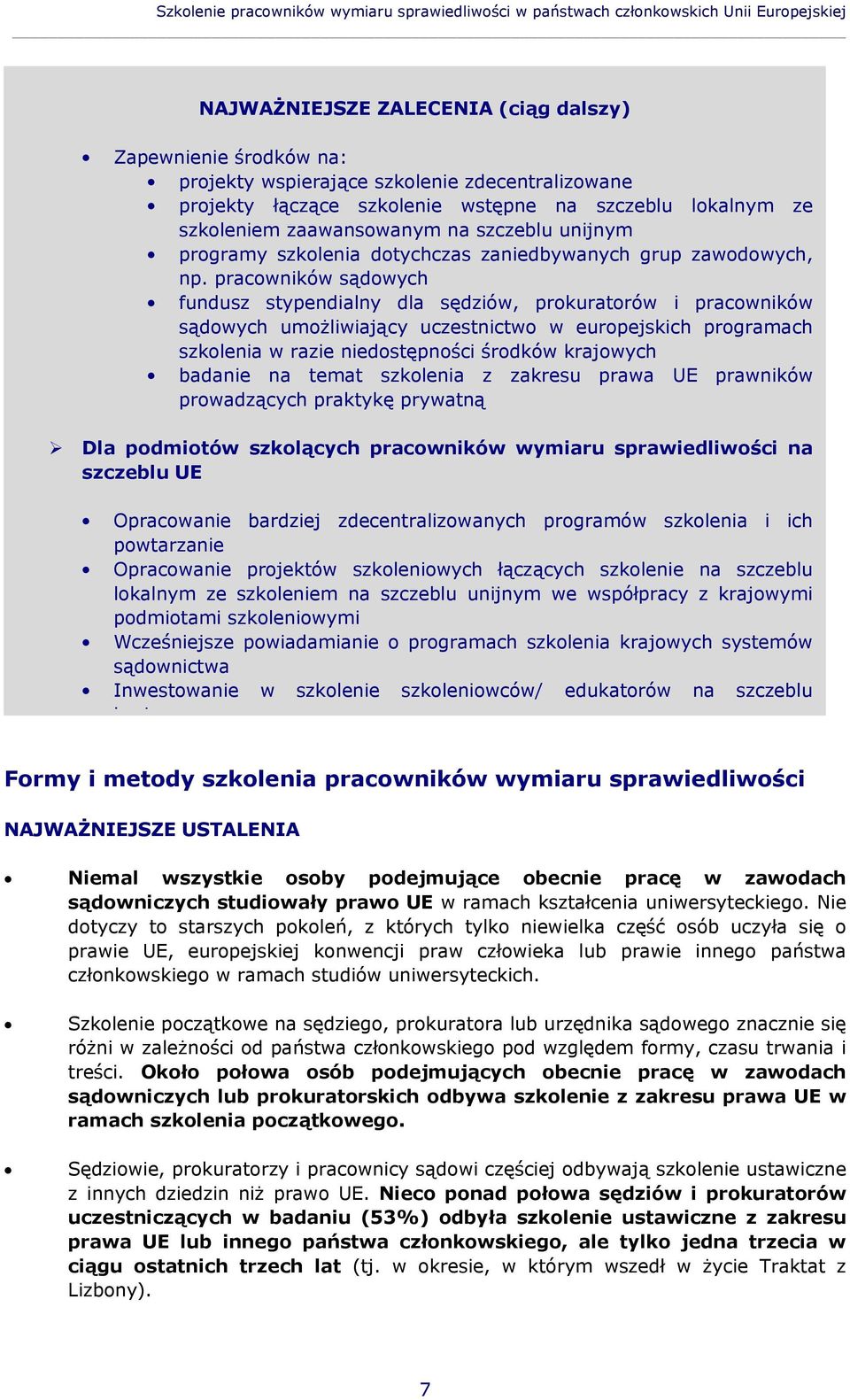 pracowników sądowych fundusz stypendialny dla sędziów, prokuratorów i pracowników sądowych umożliwiający uczestnictwo w europejskich programach szkolenia w razie niedostępności środków krajowych