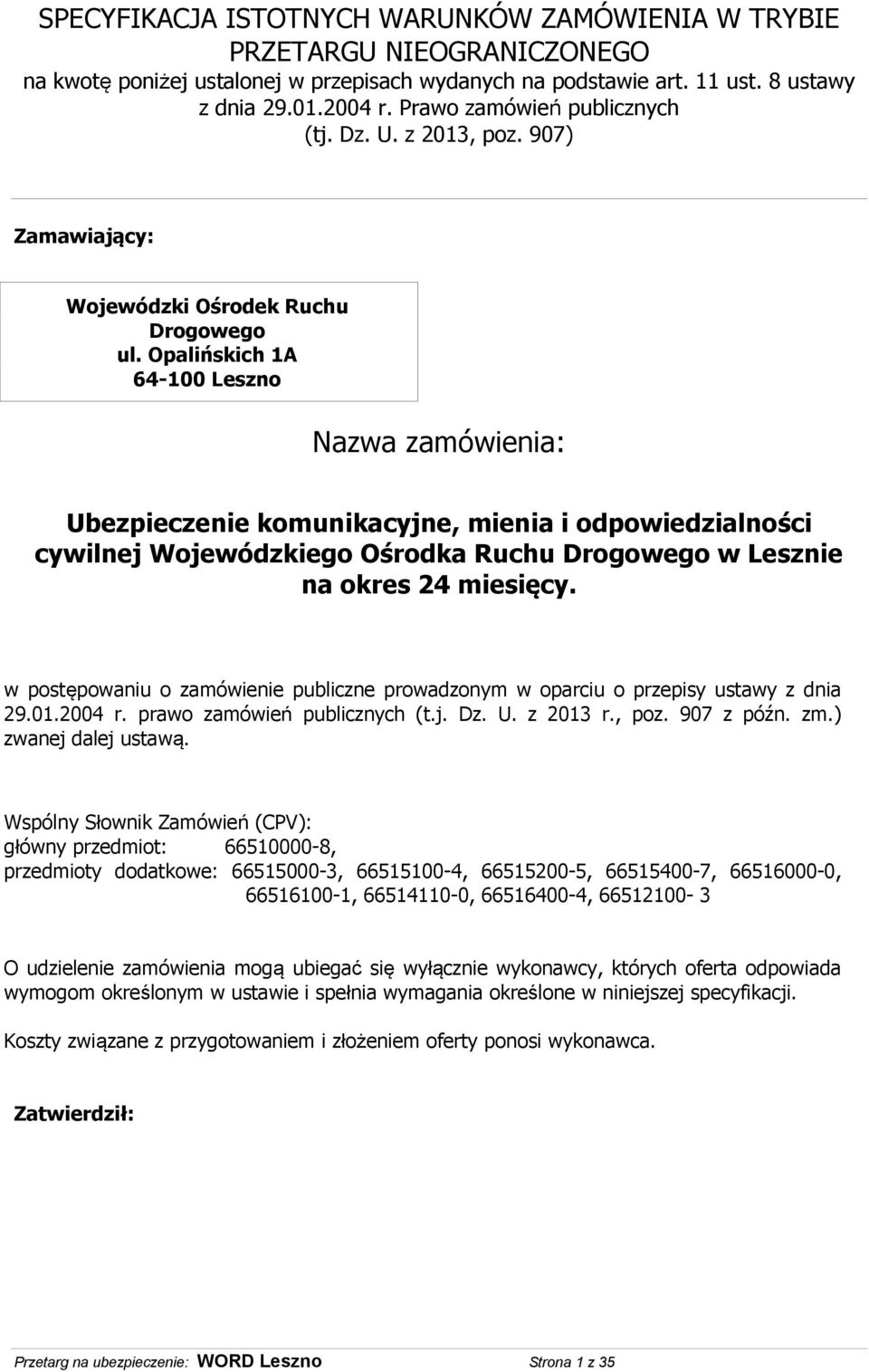 Opalińskich 1A 64-100 Leszno Nazwa zamówienia: Ubezpieczenie komunikacyjne, mienia i odpowiedzialności cywilnej Wojewódzkiego Ośrodka Ruchu Drogowego w Lesznie na okres 24 miesięcy.