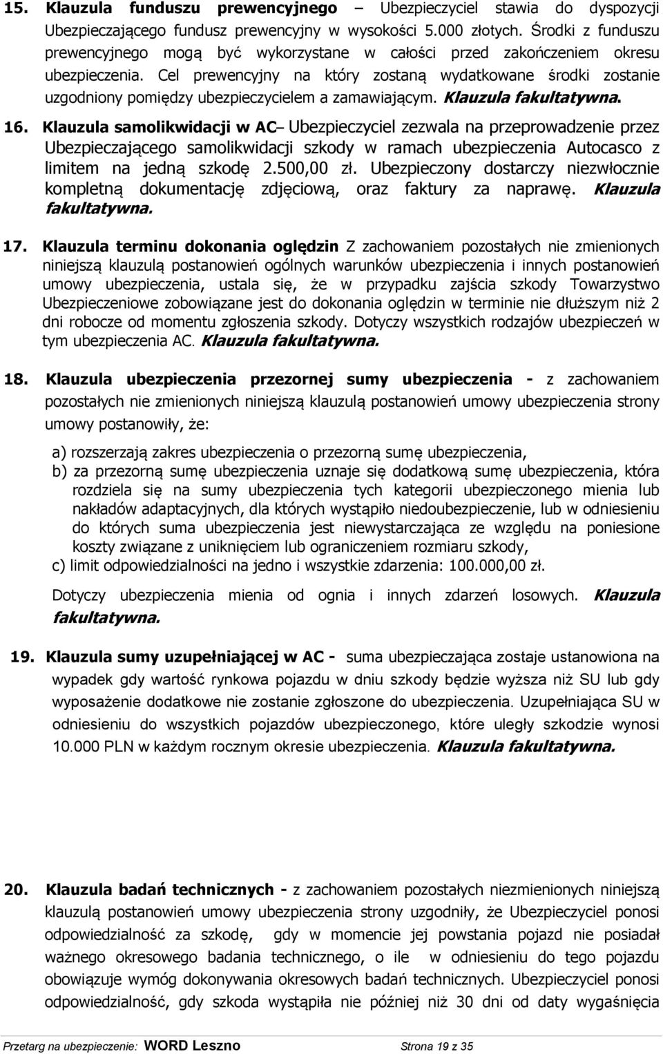 Cel prewencyjny na który zostaną wydatkowane środki zostanie uzgodniony pomiędzy ubezpieczycielem a zamawiającym. Klauzula fakultatywna. 16.