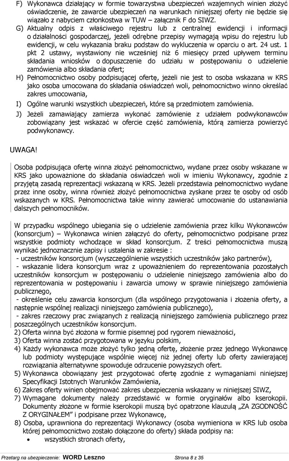 G) Aktualny odpis z właściwego rejestru lub z centralnej ewidencji i informacji o działalności gospodarczej, jeżeli odrębne przepisy wymagają wpisu do rejestru lub ewidencji, w celu wykazania braku