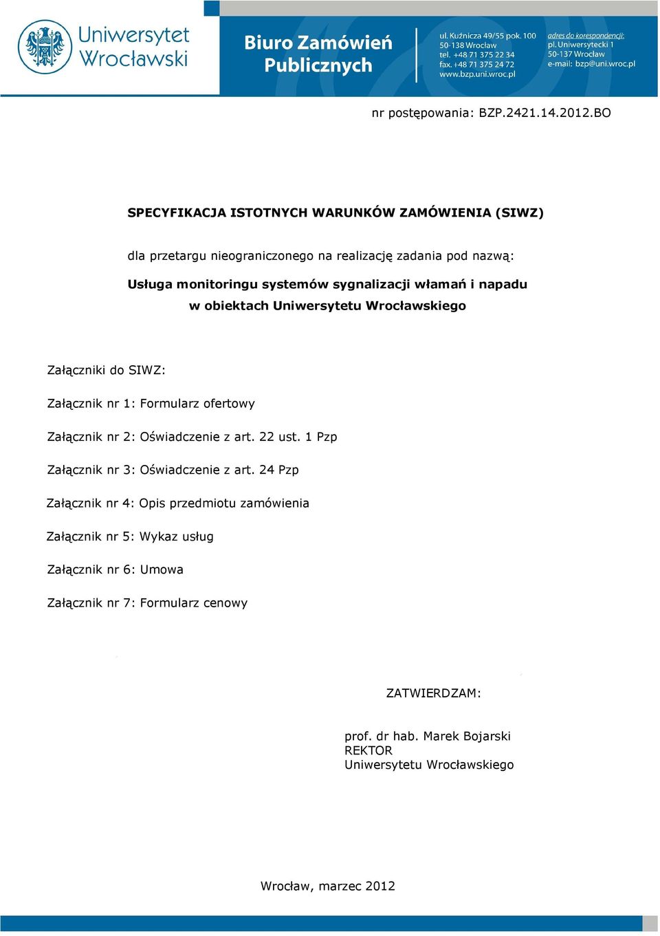 sygnalizacji włamań i napadu w obiektach Uniwersytetu Wrocławskiego Załączniki do SIWZ: Załącznik nr 1: Formularz ofertowy Załącznik nr 2: Oświadczenie z