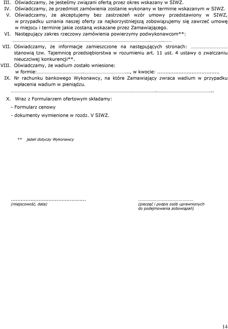 wskazane przez Zamawiającego. VI. Następujący zakres rzeczowy zamówienia powierzymy podwykonawcom**:... VII. Oświadczamy, Ŝe informacje zamieszczone na następujących stronach: stanowią tzw.