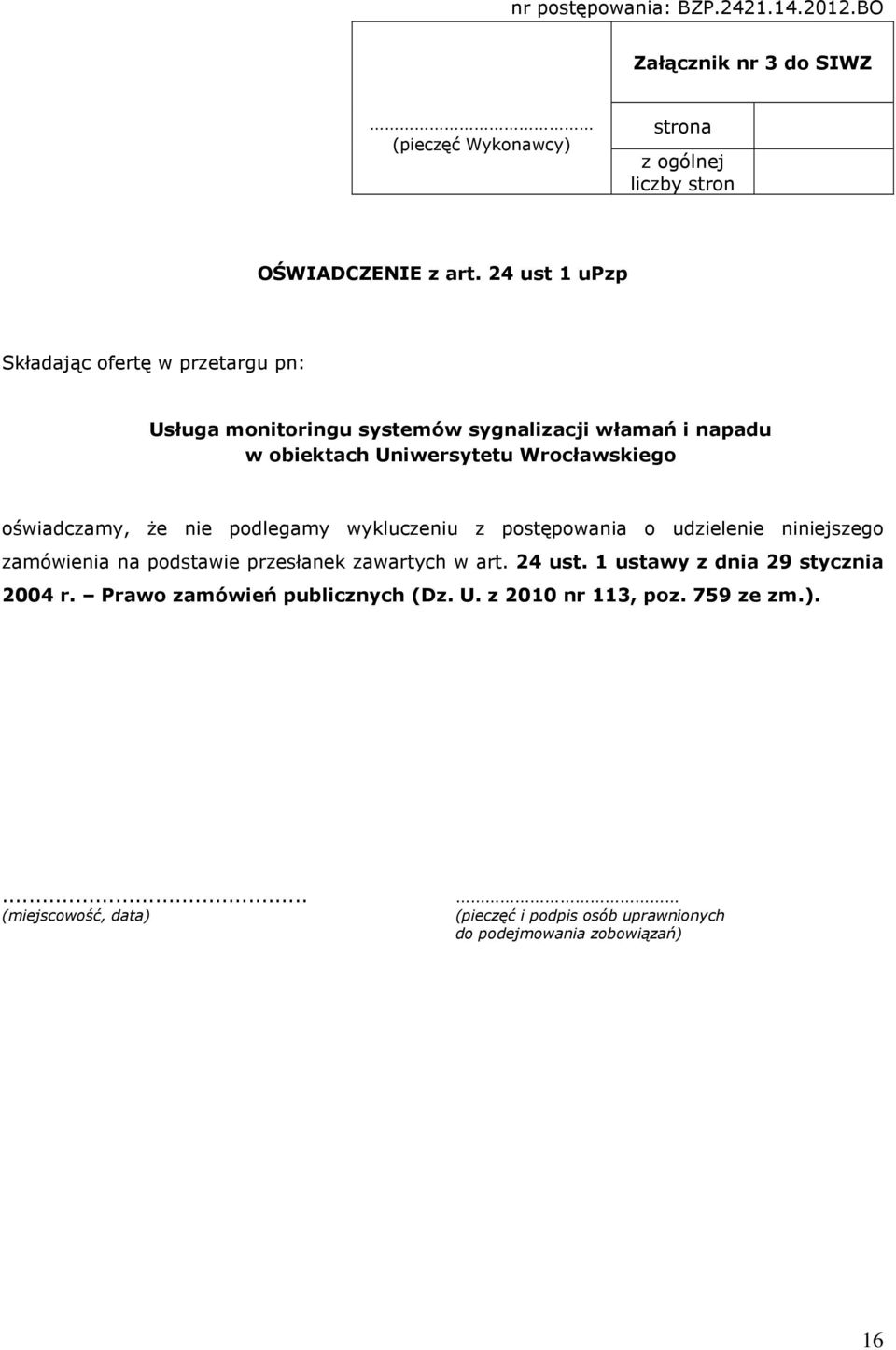 oświadczamy, Ŝe nie podlegamy wykluczeniu z postępowania o udzielenie niniejszego zamówienia na podstawie przesłanek zawartych w art. 24 ust.