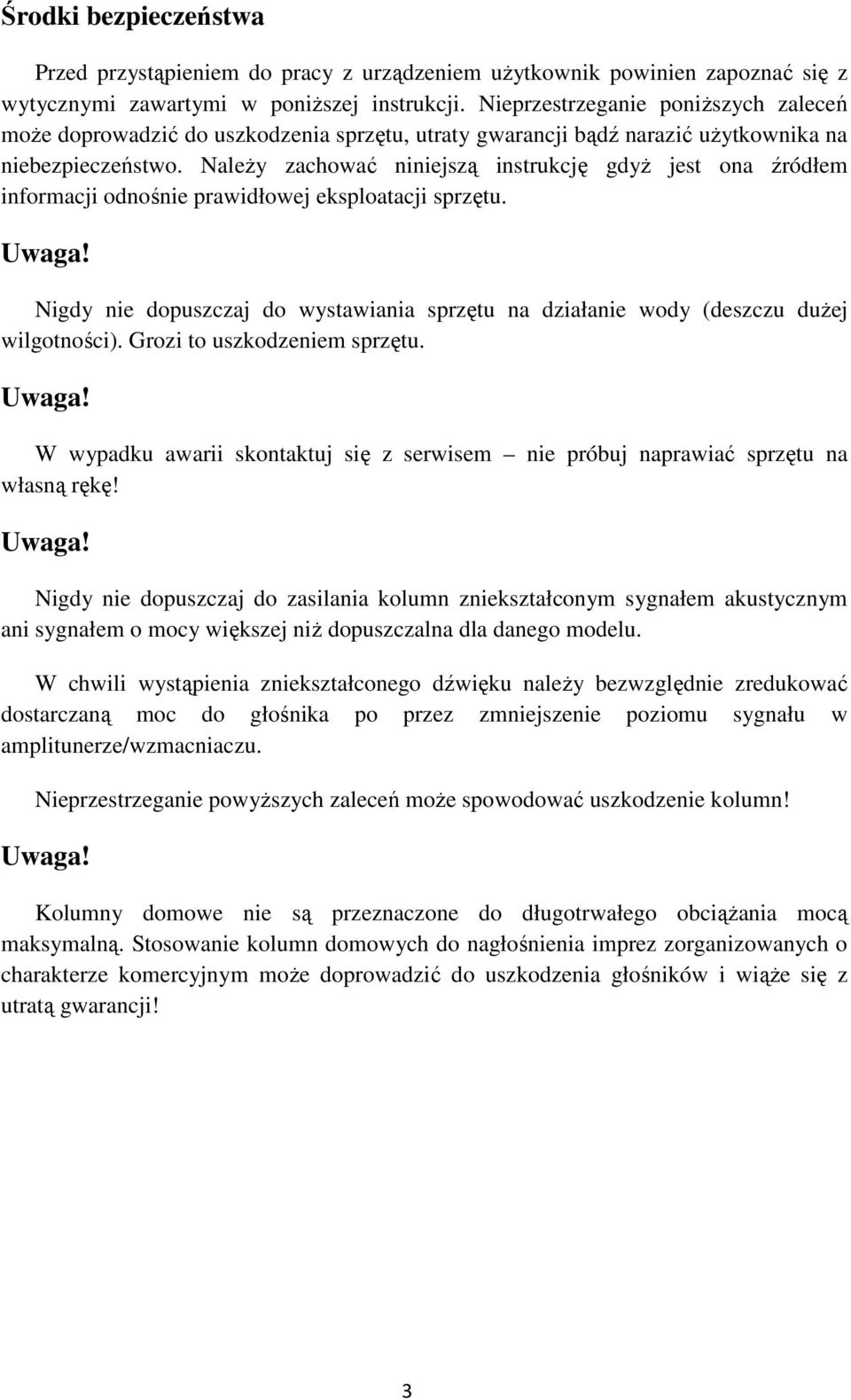 Należy zachować niniejszą instrukcję gdyż jest ona źródłem informacji odnośnie prawidłowej eksploatacji sprzętu.