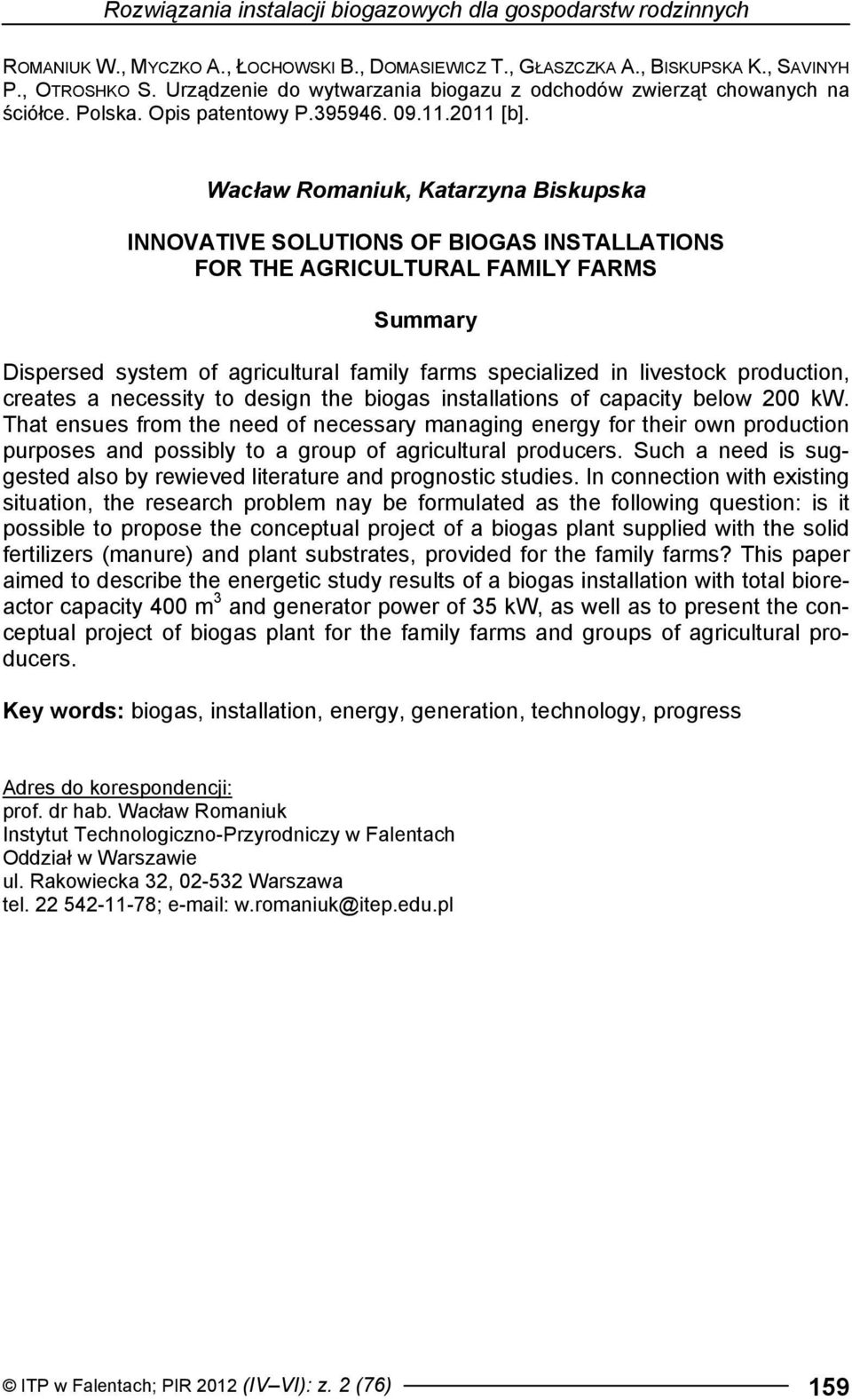 Wacław Romaniuk, Katarzyna Biskupska INNOVATIVE SOLUTIONS OF BIOGAS INSTALLATIONS FOR THE AGRICULTURAL FAMILY FARMS Summary Dispersed system of agricultural family farms specialized in livestock