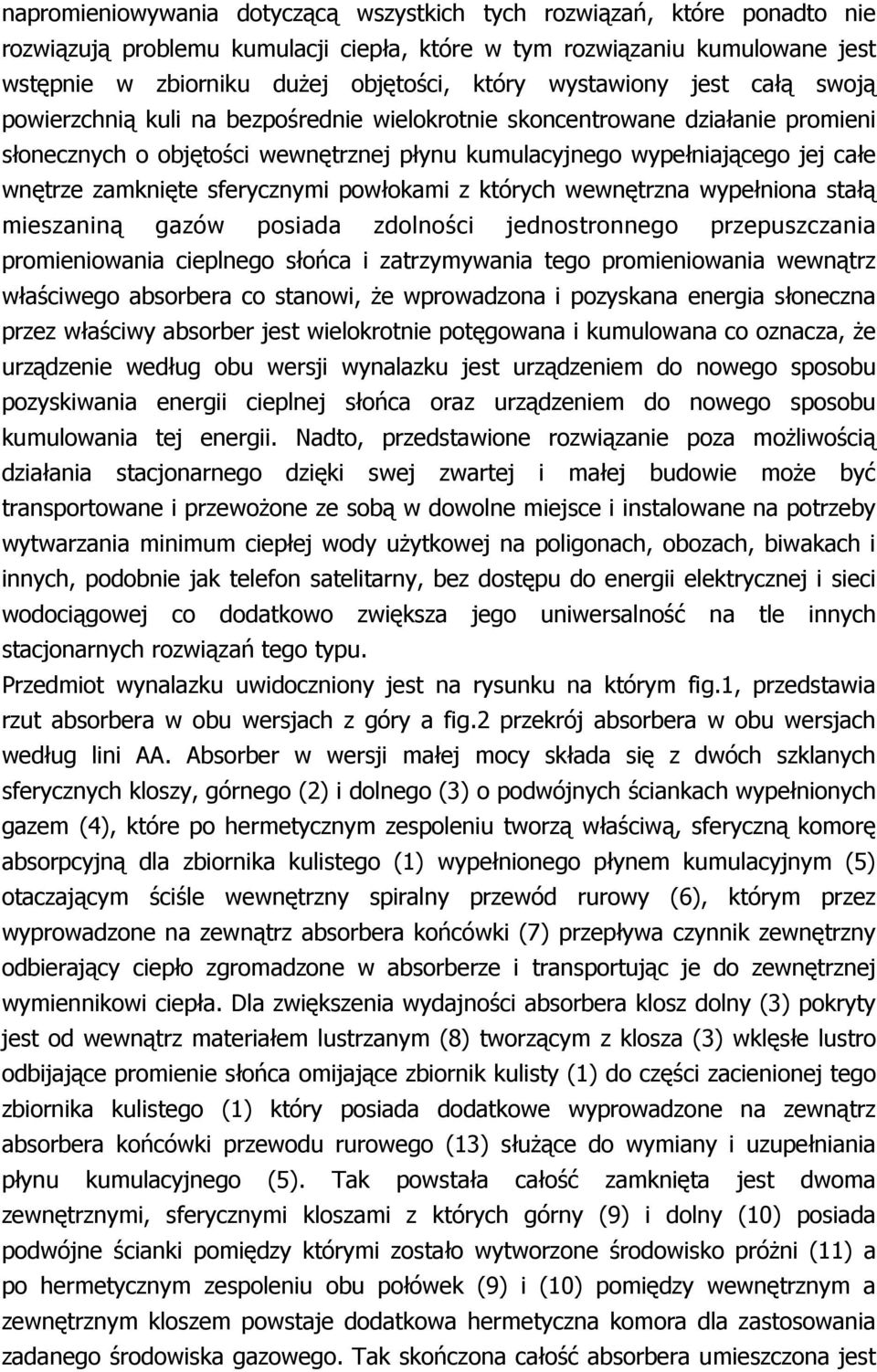 zamknięte sferycznymi powłokami z których wewnętrzna wypełniona stałą mieszaniną gazów posiada zdolności jednostronnego przepuszczania promieniowania cieplnego słońca i zatrzymywania tego