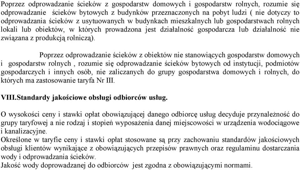 Poprzez odprowadzanie ścieków z obiektów nie stanowiących gospodarstw domowych i gospodarstw rolnych, rozumie się odprowadzanie ścieków bytowych od instytucji, podmiotów gospodarczych i innych osób,