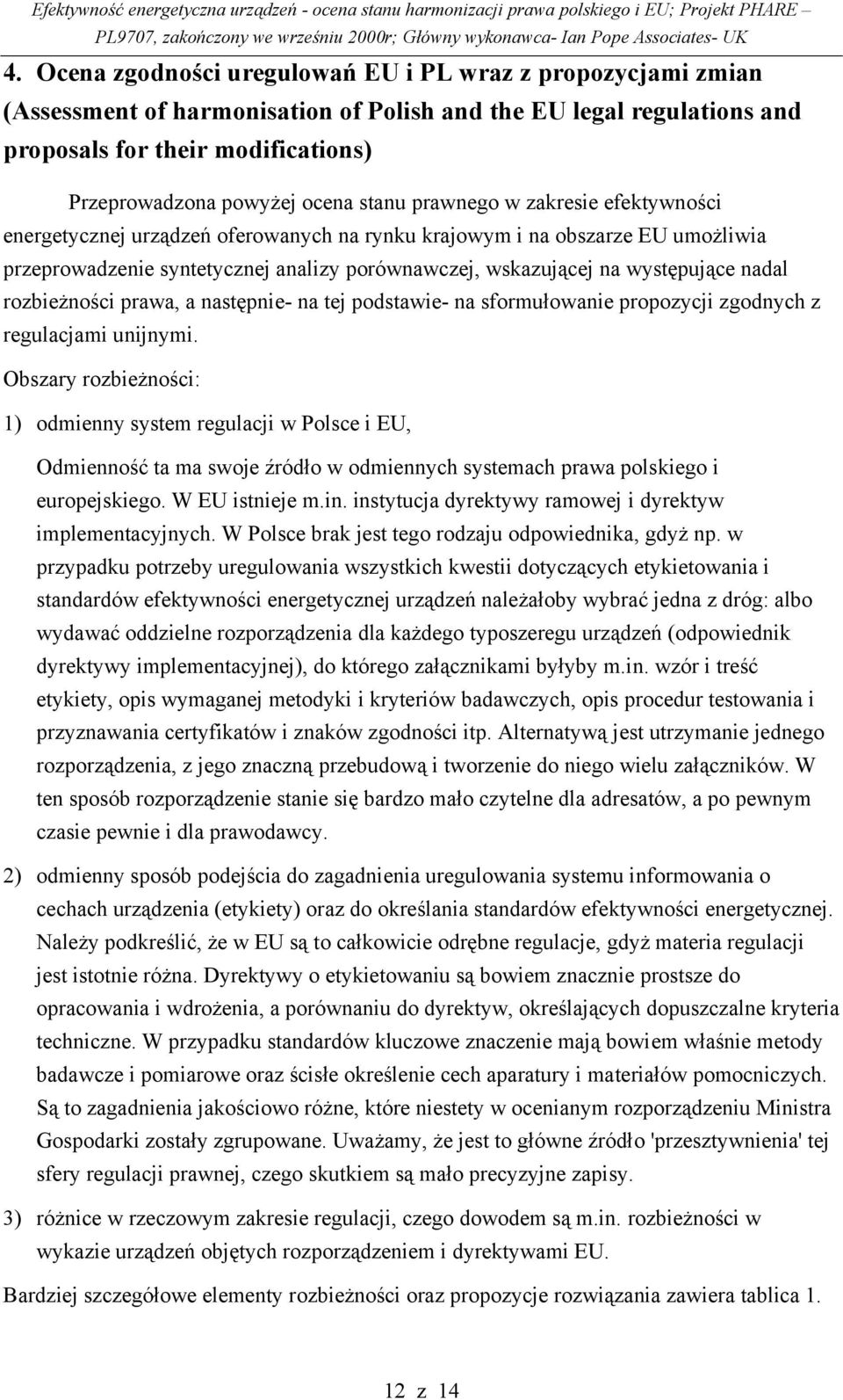 nadal rozbieżności prawa, a następnie- na tej podstawie- na sformułowanie propozycji zgodnych z regulacjami unijnymi.