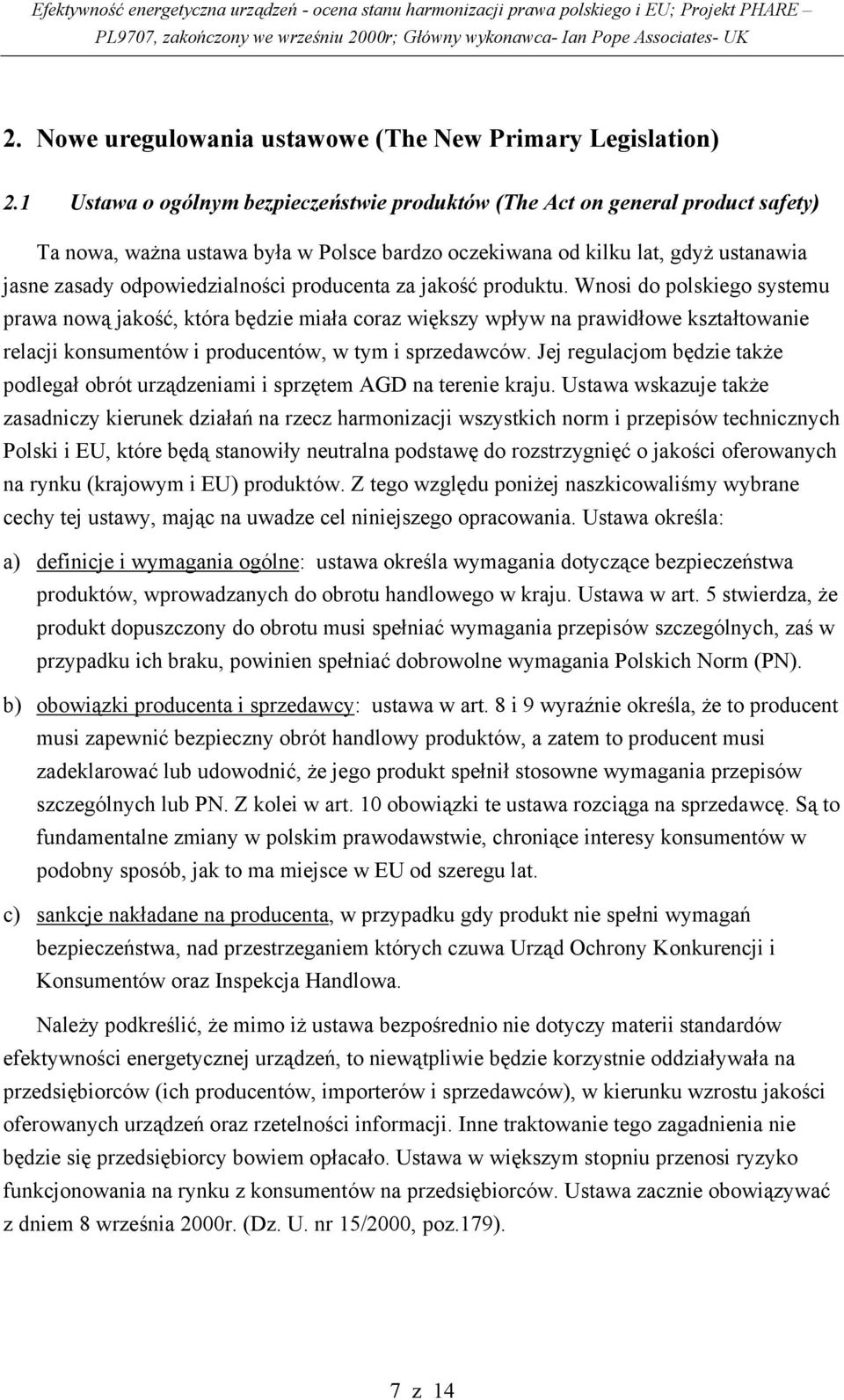 producenta za jakość produktu. Wnosi do polskiego systemu prawa nową jakość, która będzie miała coraz większy wpływ na prawidłowe kształtowanie relacji konsumentów i producentów, w tym i sprzedawców.