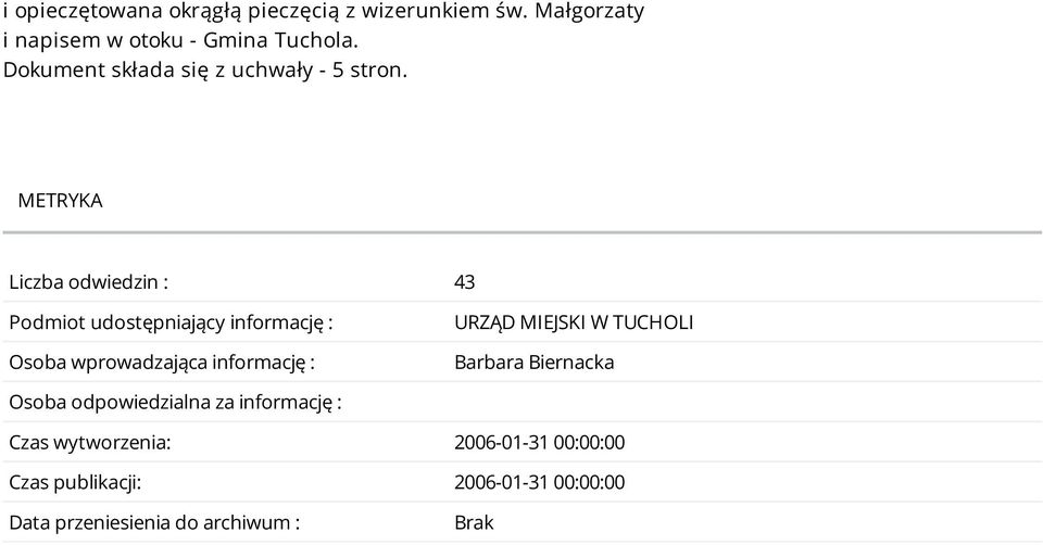 METRYKA Liczba odwiedzin : 43 Podmiot udostępniający informację : Osoba wprowadzająca informację : URZĄD