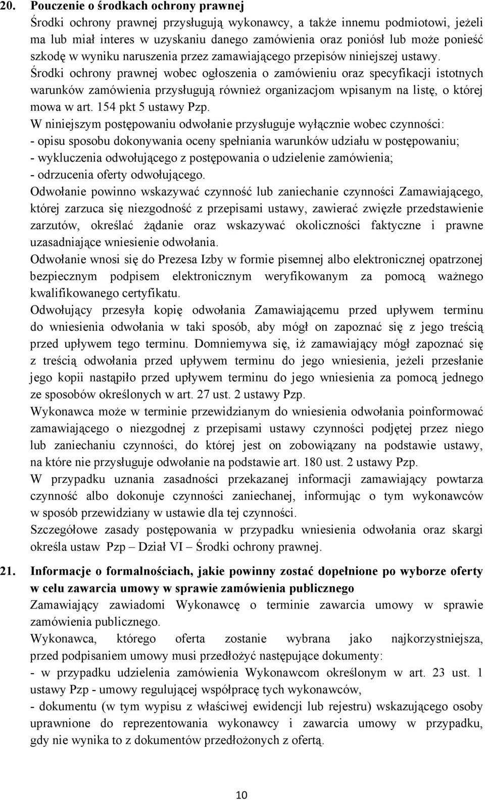 Środki ochrony prawnej wobec ogłoszenia o zamówieniu oraz specyfikacji istotnych warunków zamówienia przysługują równieŝ organizacjom wpisanym na listę, o której mowa w art. 154 pkt 5 ustawy Pzp.