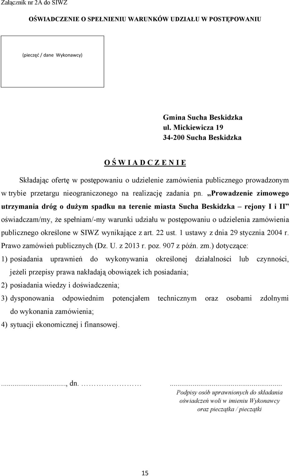 pn. Prowadzenie zimowego utrzymania dróg o duŝym spadku na terenie miasta Sucha Beskidzka rejony I i II oświadczam/my, Ŝe spełniam/-my warunki udziału w postępowaniu o udzielenia zamówienia