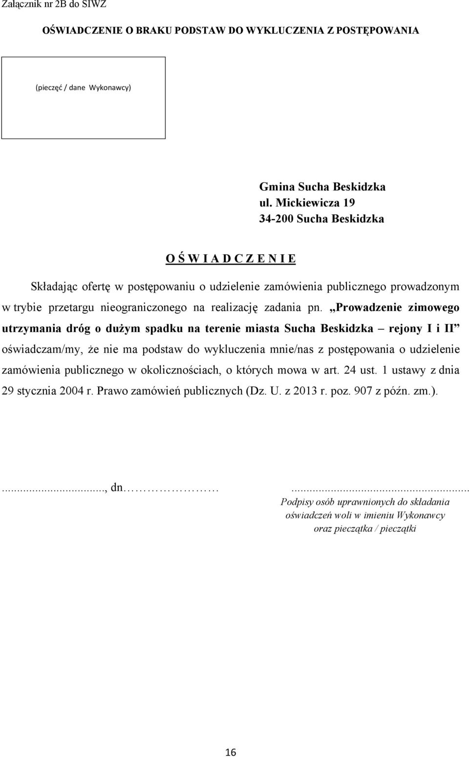 pn. Prowadzenie zimowego utrzymania dróg o duŝym spadku na terenie miasta Sucha Beskidzka rejony I i II oświadczam/my, Ŝe nie ma podstaw do wykluczenia mnie/nas z postępowania o udzielenie zamówienia