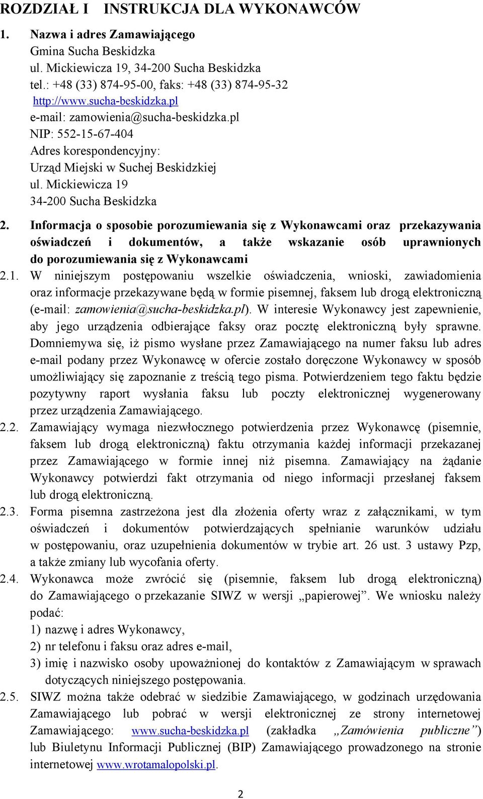 Informacja o sposobie porozumiewania się z Wykonawcami oraz przekazywania oświadczeń i dokumentów, a takŝe wskazanie osób uprawnionych do porozumiewania się z Wykonawcami 2.1.