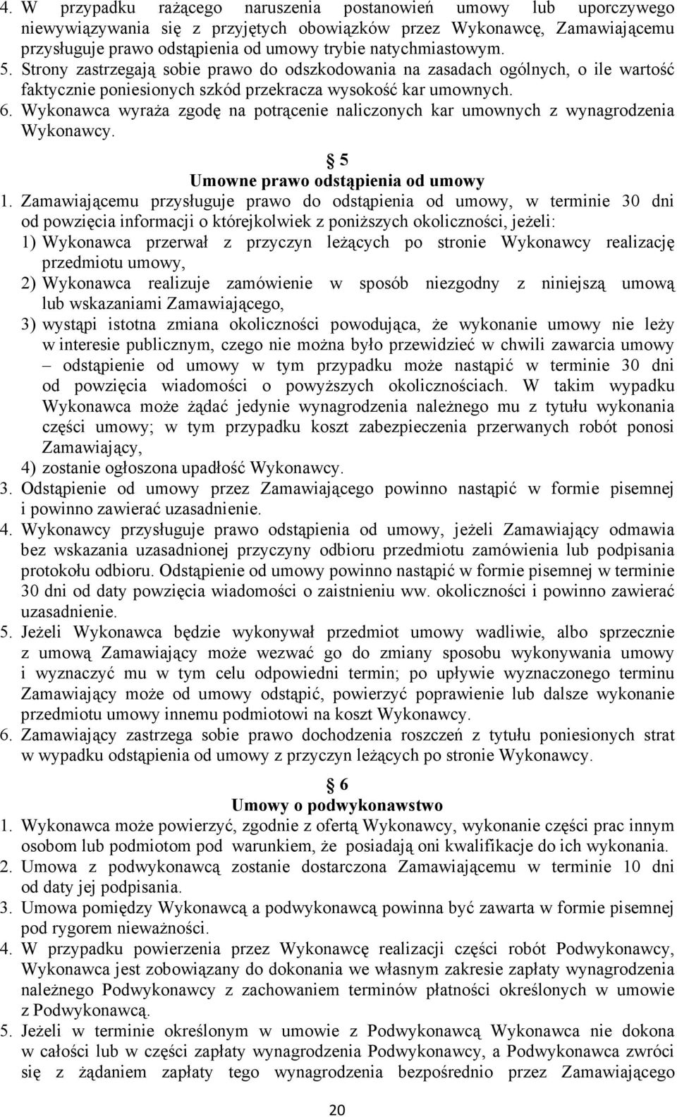 Wykonawca wyraŝa zgodę na potrącenie naliczonych kar umownych z wynagrodzenia Wykonawcy. 5 Umowne prawo odstąpienia od umowy 1.