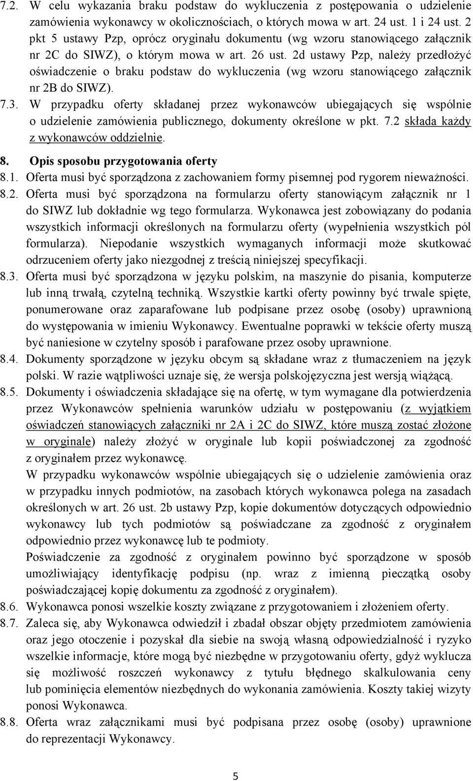 2d ustawy Pzp, naleŝy przedłoŝyć oświadczenie o braku podstaw do wykluczenia (wg wzoru stanowiącego załącznik nr 2B do SIWZ). 7.3.