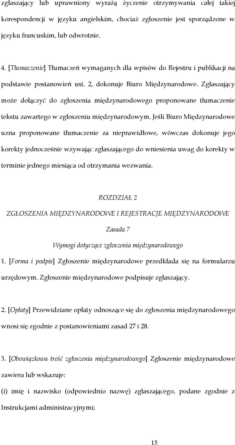 Zgłaszający może dołączyć do zgłoszenia międzynarodowego proponowane tłumaczenie tekstu zawartego w zgłoszeniu międzynarodowym.