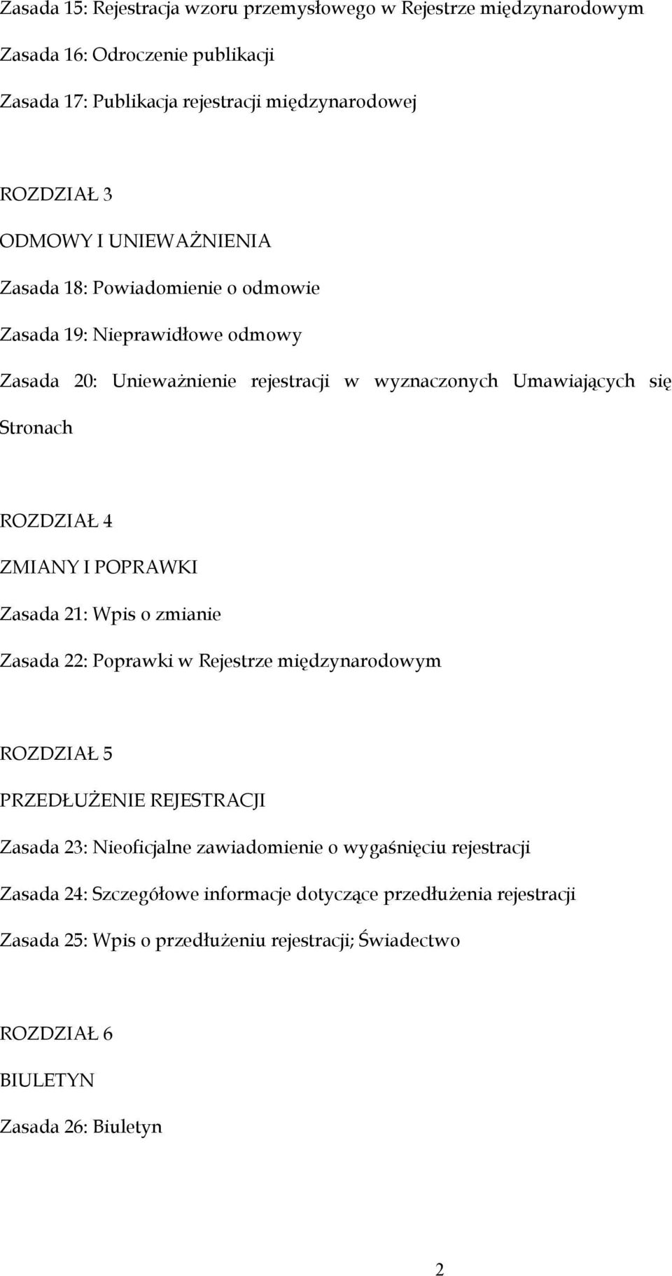 ZMIANY I POPRAWKI Zasada 21: Wpis o zmianie Zasada 22: Poprawki w Rejestrze międzynarodowym ROZDZIAŁ 5 PRZEDŁUŻENIE REJESTRACJI Zasada 23: Nieoficjalne zawiadomienie o