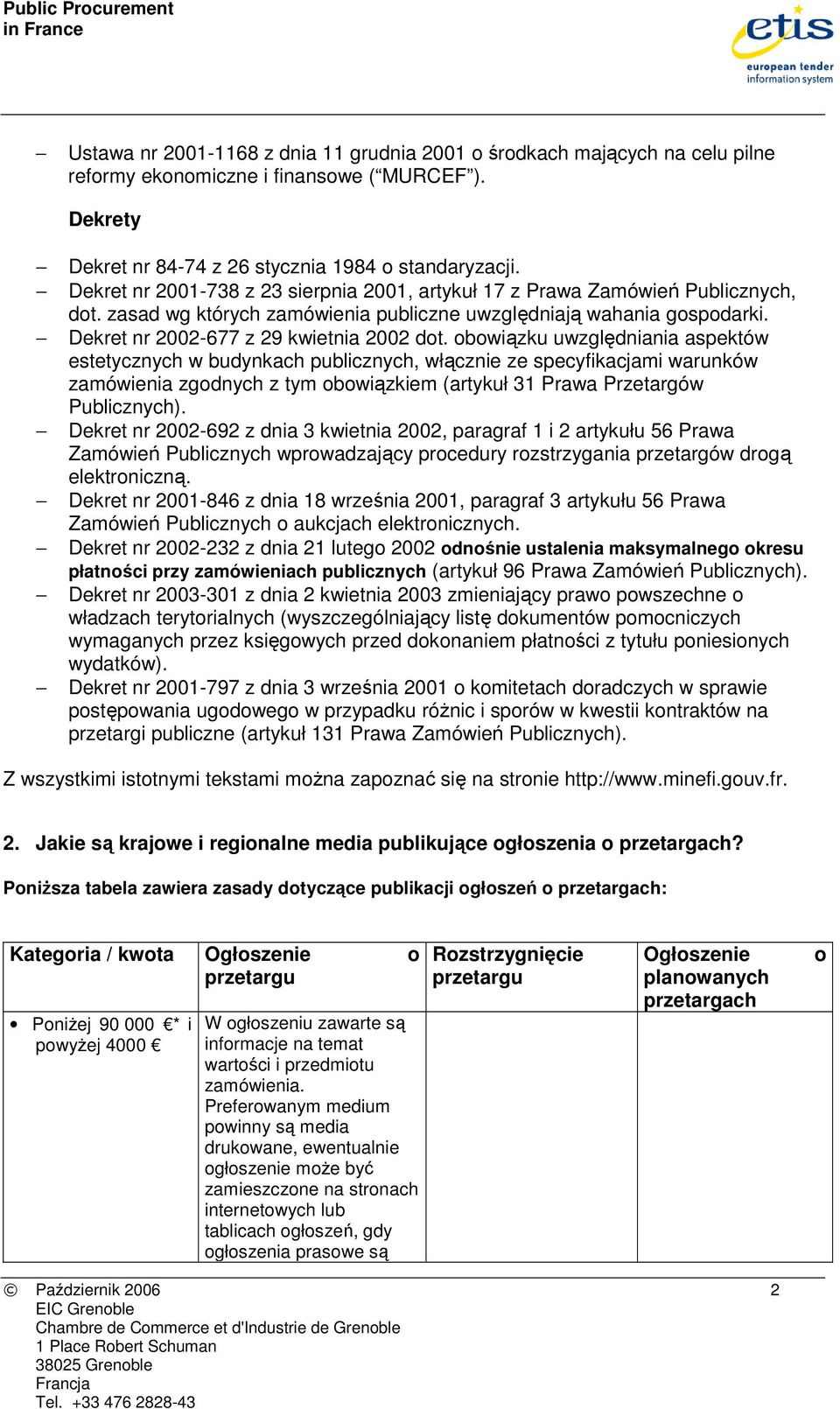 obowiązku uwzględniania aspektów estetycznych w budynkach publicznych, włącznie ze specyfikacjami warunków zamówienia zgodnych z tym obowiązkiem (artykuł 31 Prawa Przetargów Publicznych).