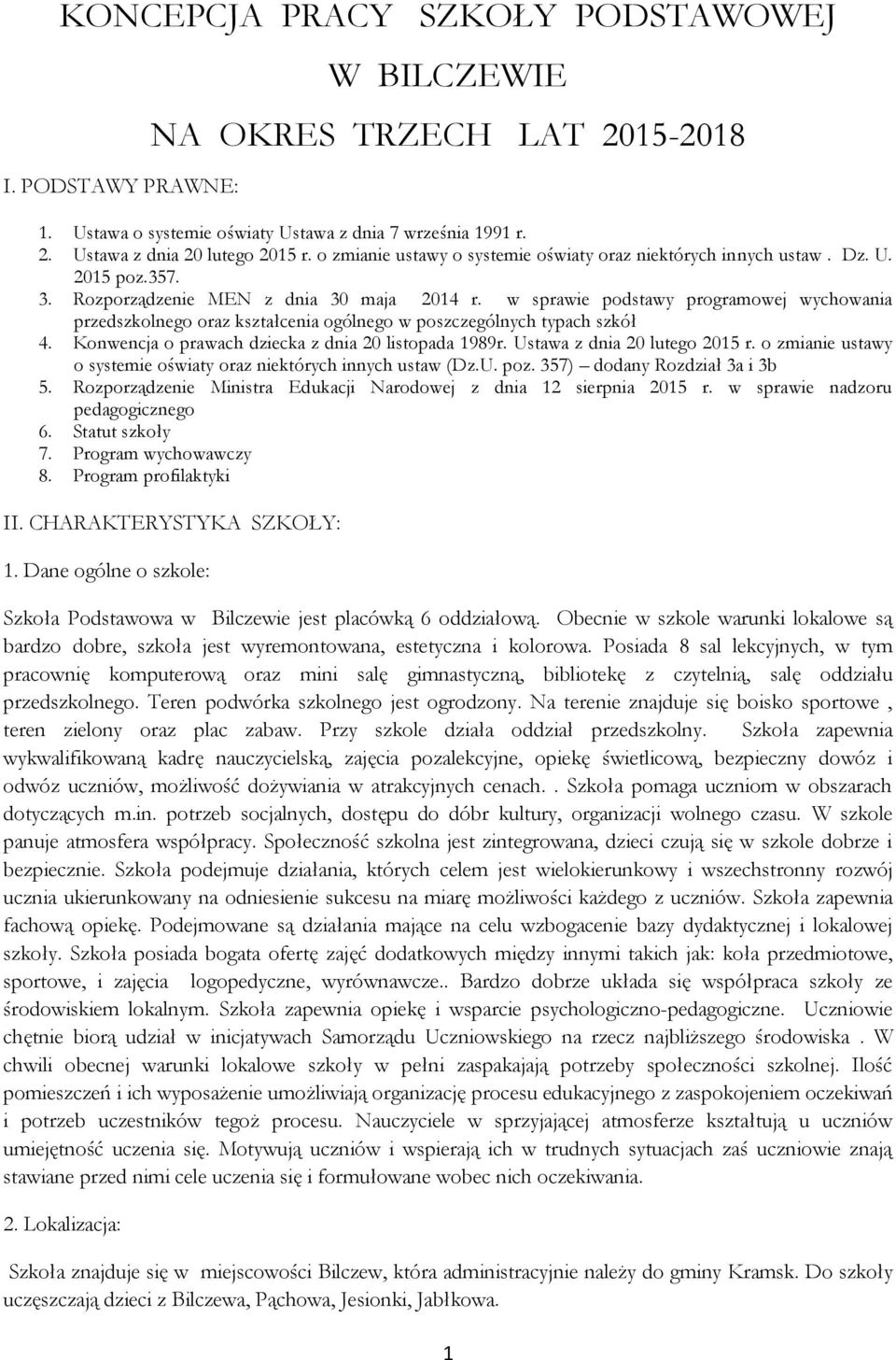 w sprawie podstawy programowej wychowania przedszkolnego oraz kształcenia ogólnego w poszczególnych typach szkół 4. Konwencja o prawach dziecka z dnia 20 listopada 1989r.