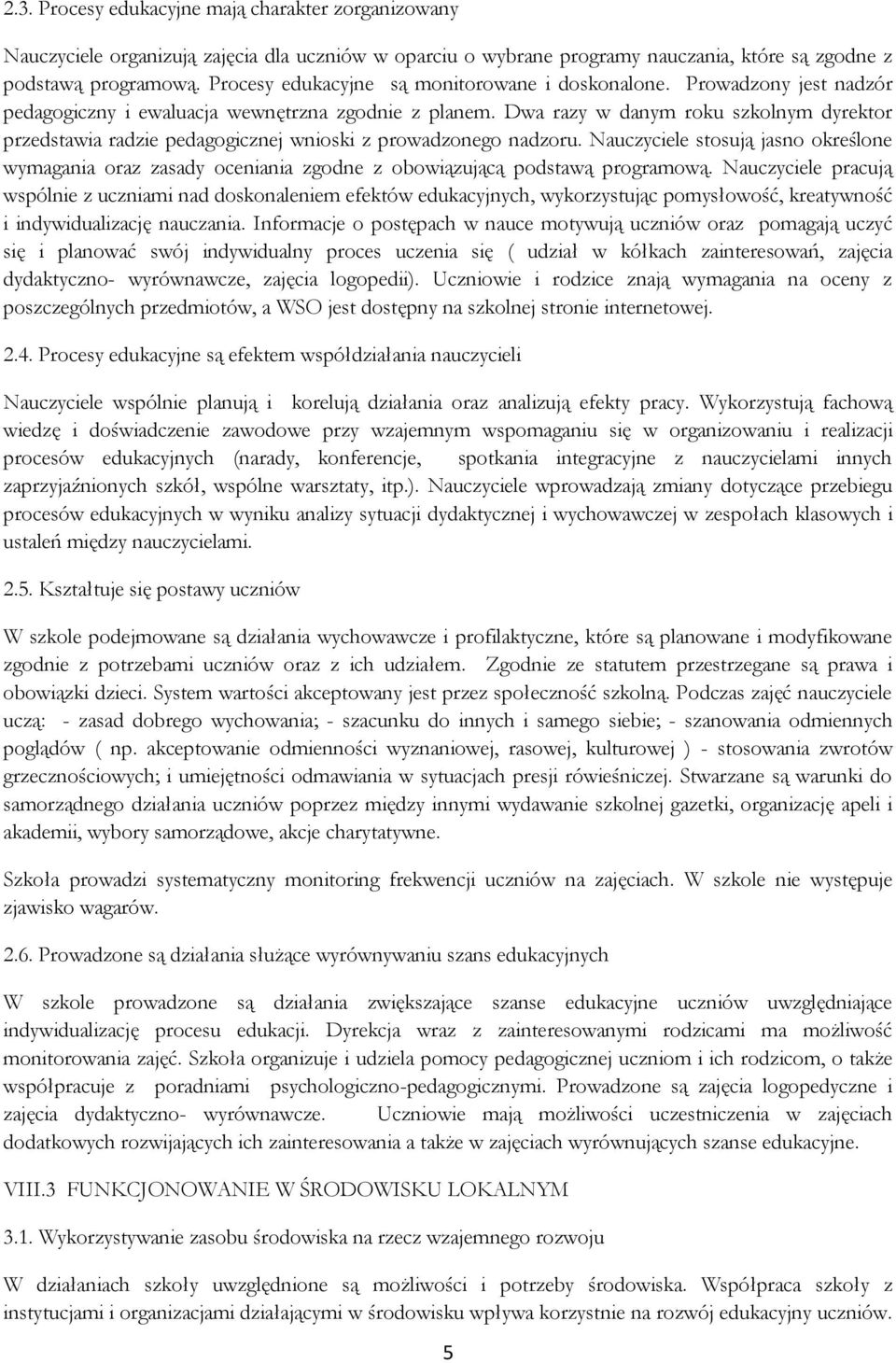 Dwa razy w danym roku szkolnym dyrektor przedstawia radzie pedagogicznej wnioski z prowadzonego nadzoru.
