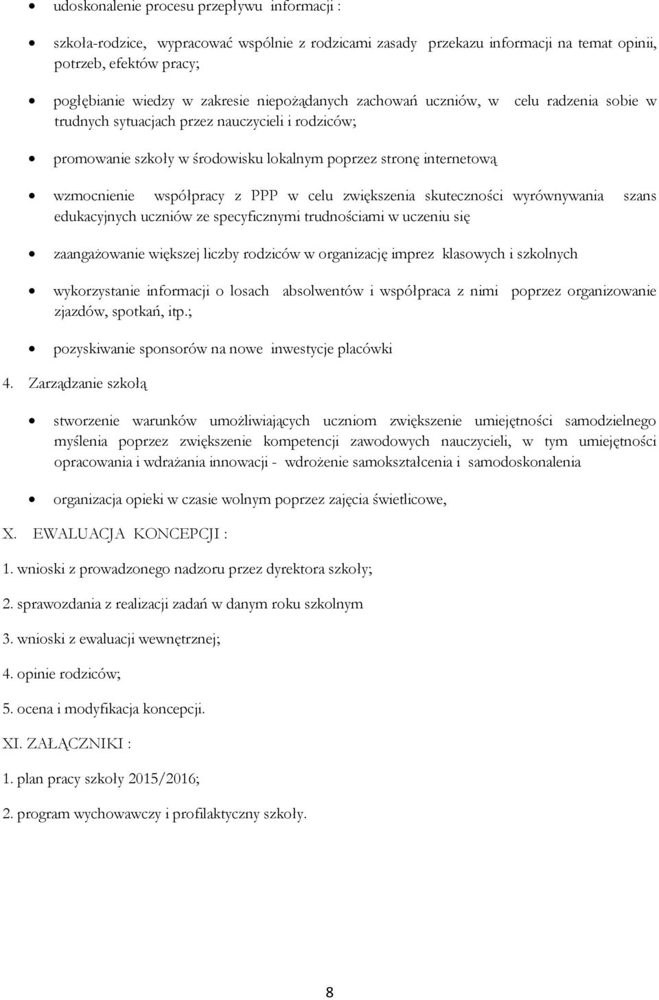 PPP w celu zwiększenia skuteczności wyrównywania szans edukacyjnych uczniów ze specyficznymi trudnościami w uczeniu się zaangażowanie większej liczby rodziców w organizację imprez klasowych i